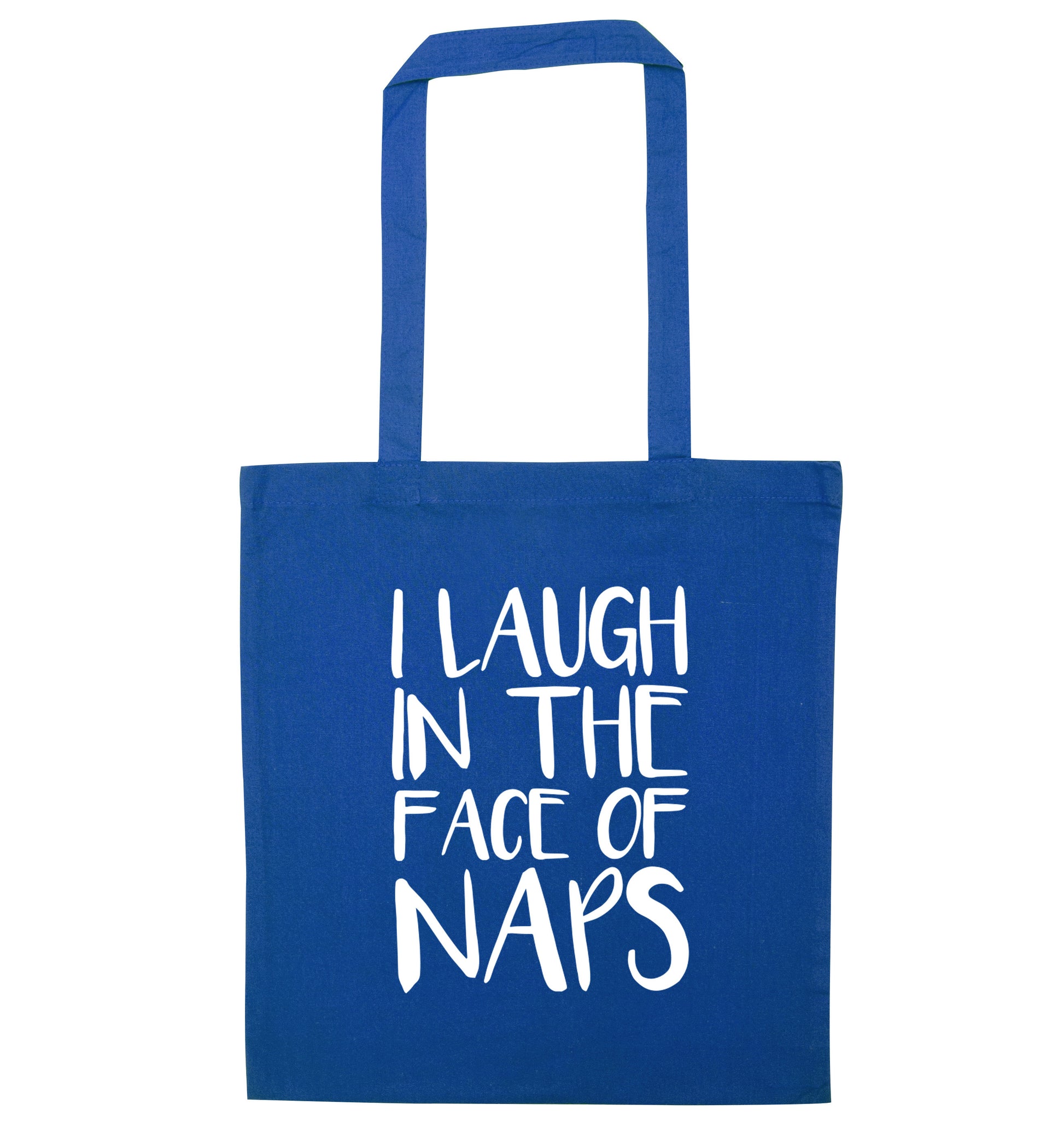 I laugh in the face of naps blue tote bag