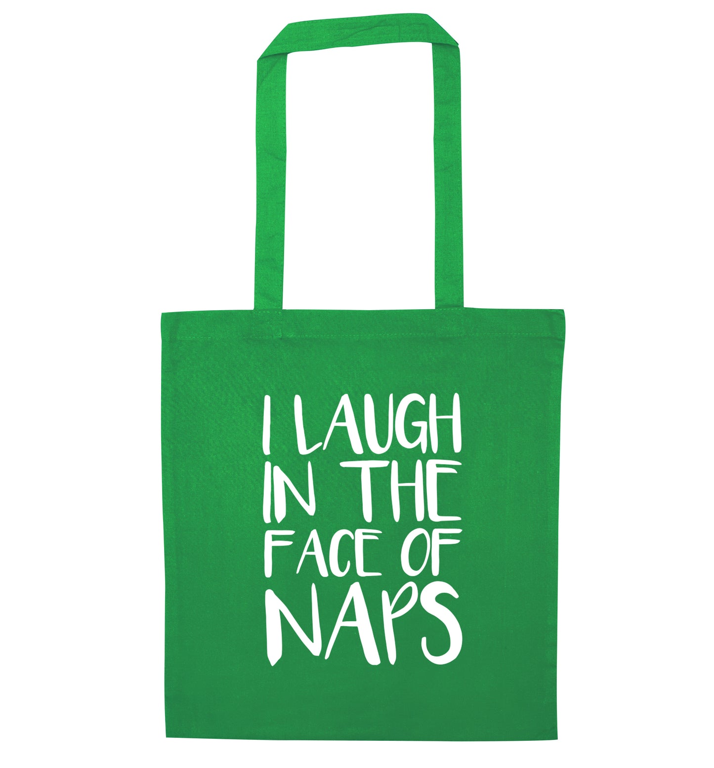 I laugh in the face of naps green tote bag