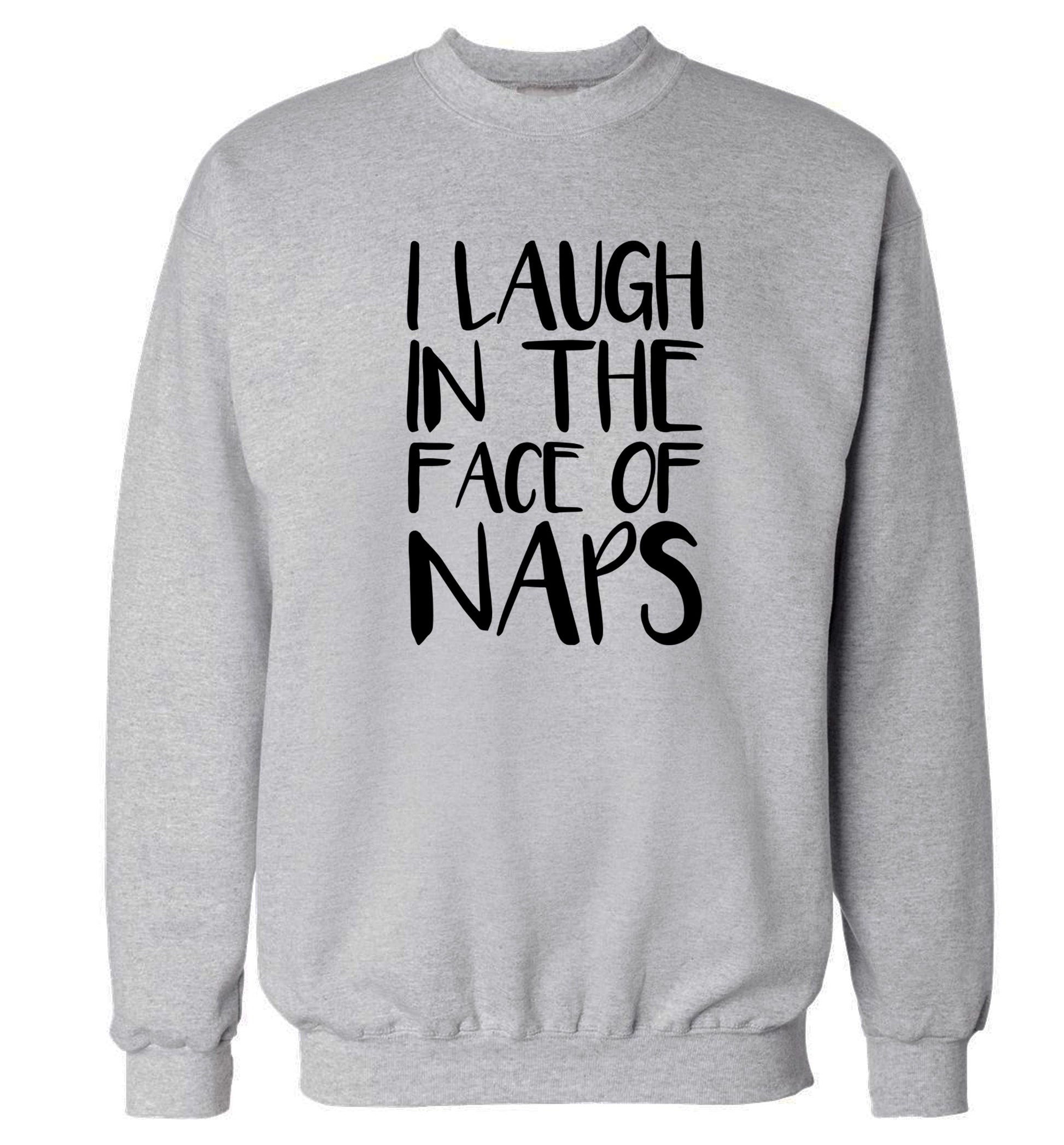 I laugh in the face of naps Adult's unisex grey Sweater 2XL