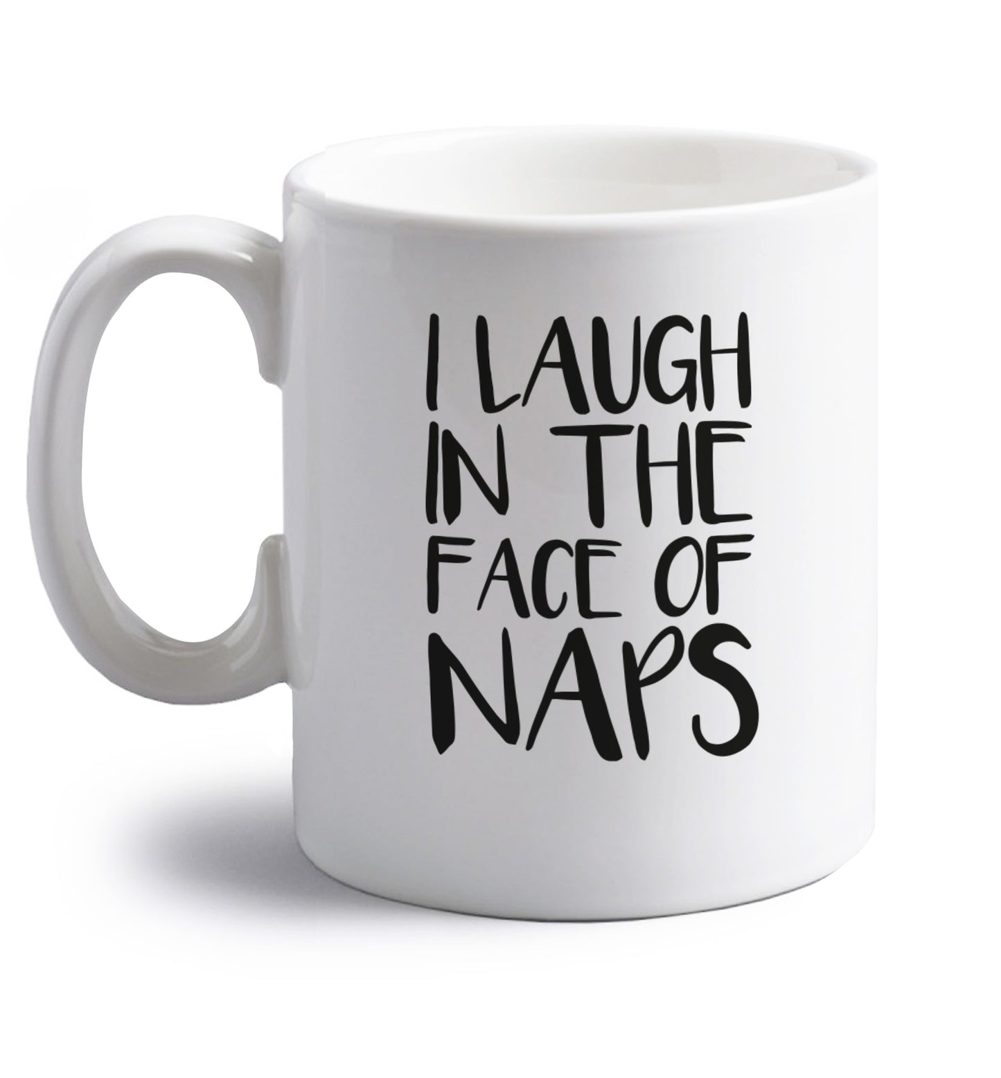 I laugh in the face of naps right handed white ceramic mug 