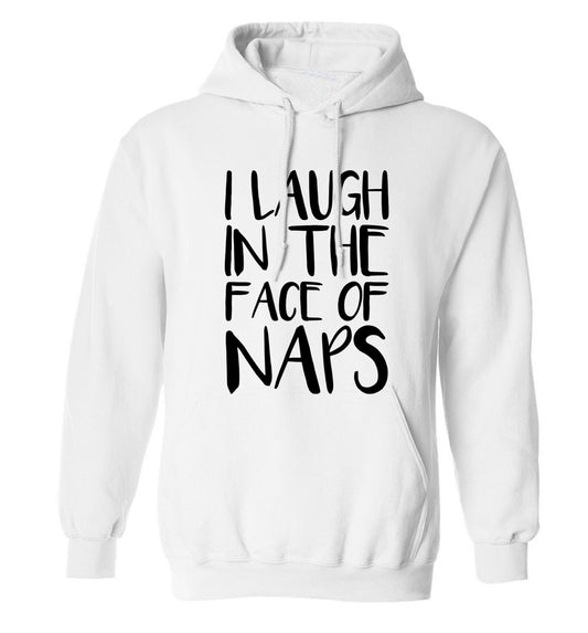 I laugh in the face of naps adults unisex white hoodie 2XL