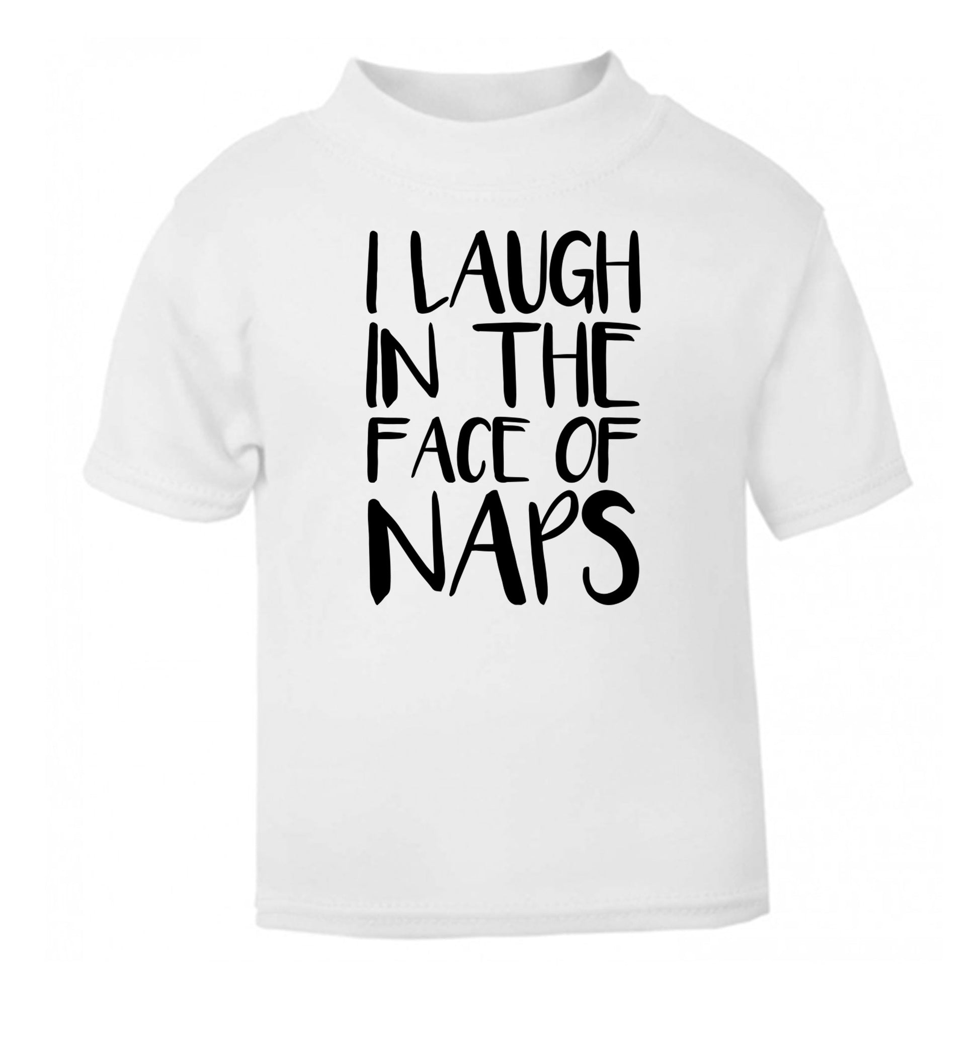 I laugh in the face of naps white Baby Toddler Tshirt 2 Years