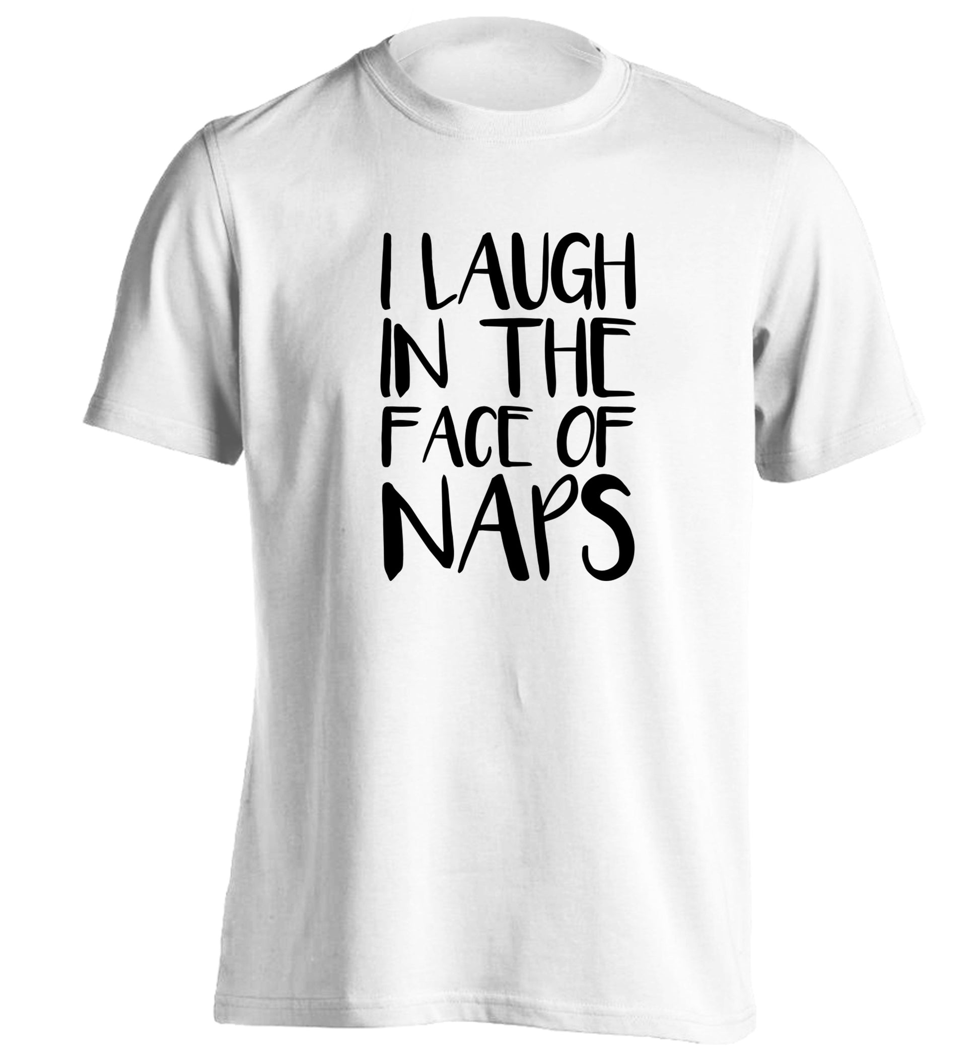 I laugh in the face of naps adults unisex white Tshirt 2XL