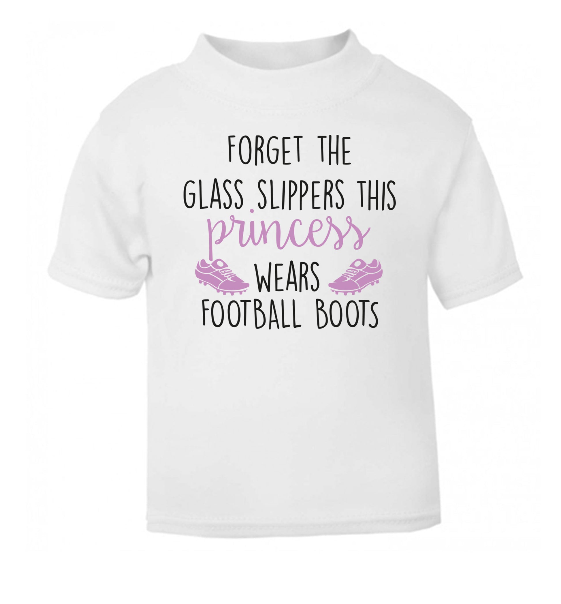 Forget the glass slippers this princess wears football boots white Baby Toddler Tshirt 2 Years