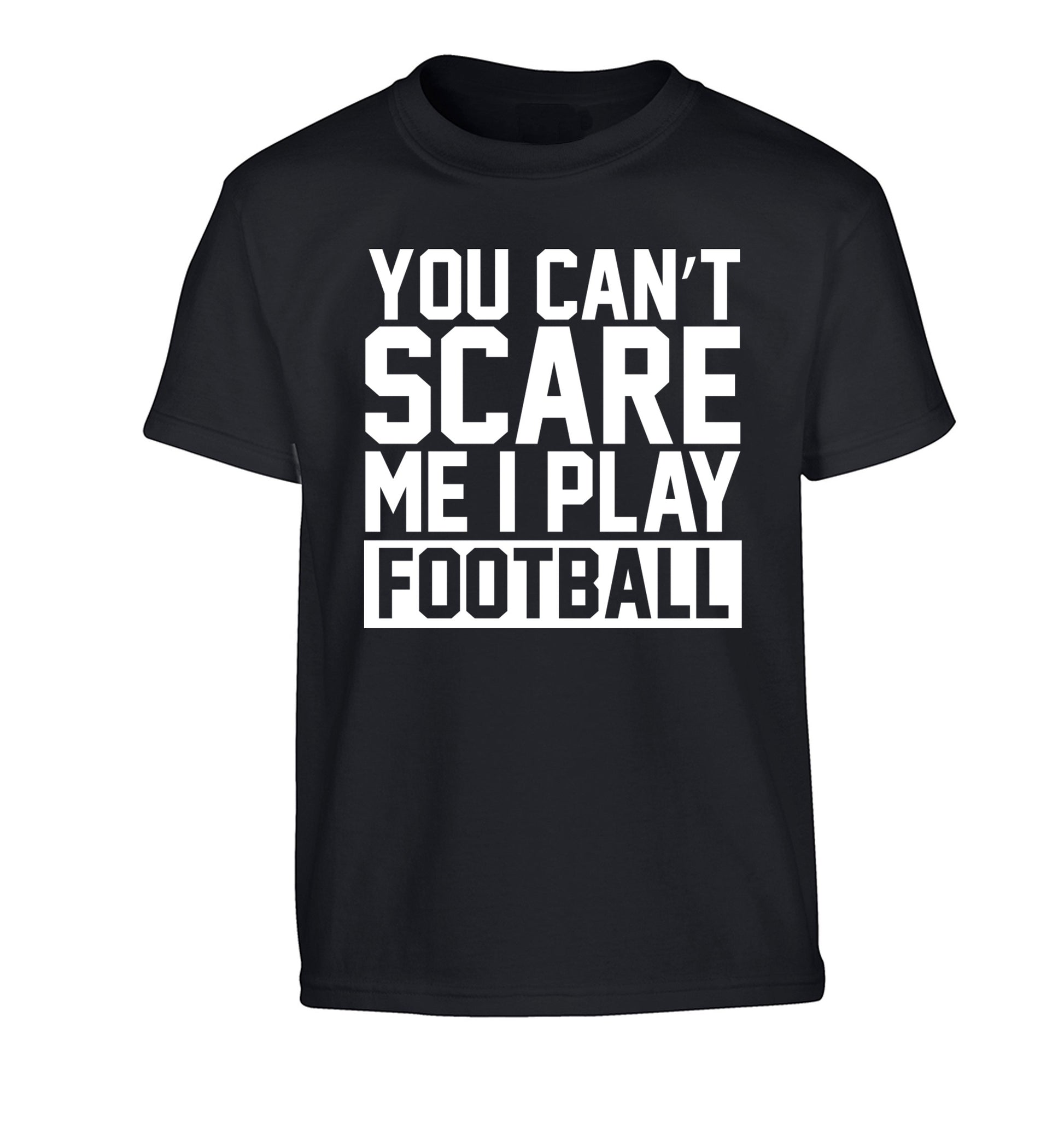 You can't scare me I play football Children's black Tshirt 12-14 Years