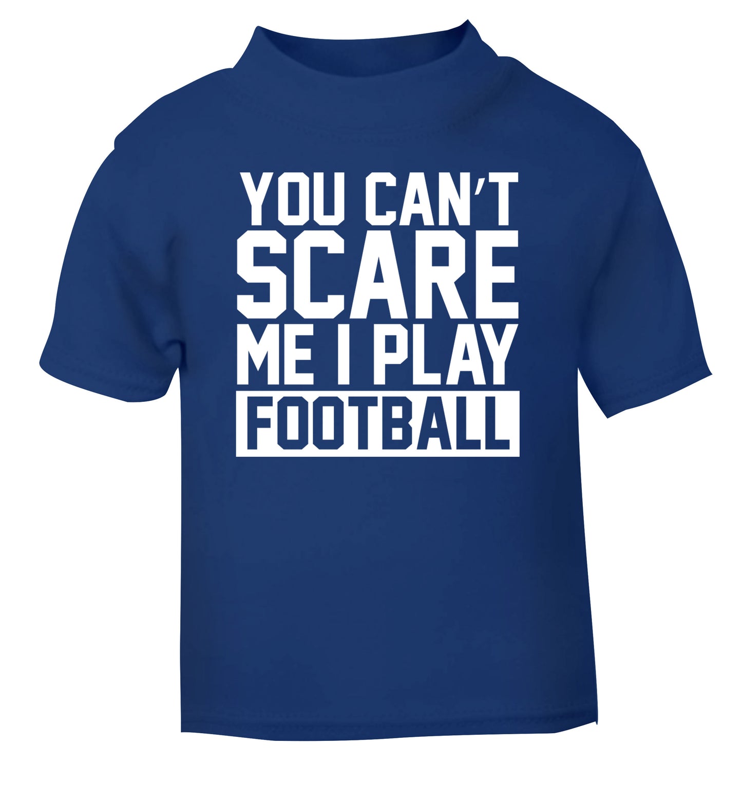 You can't scare me I play football blue Baby Toddler Tshirt 2 Years