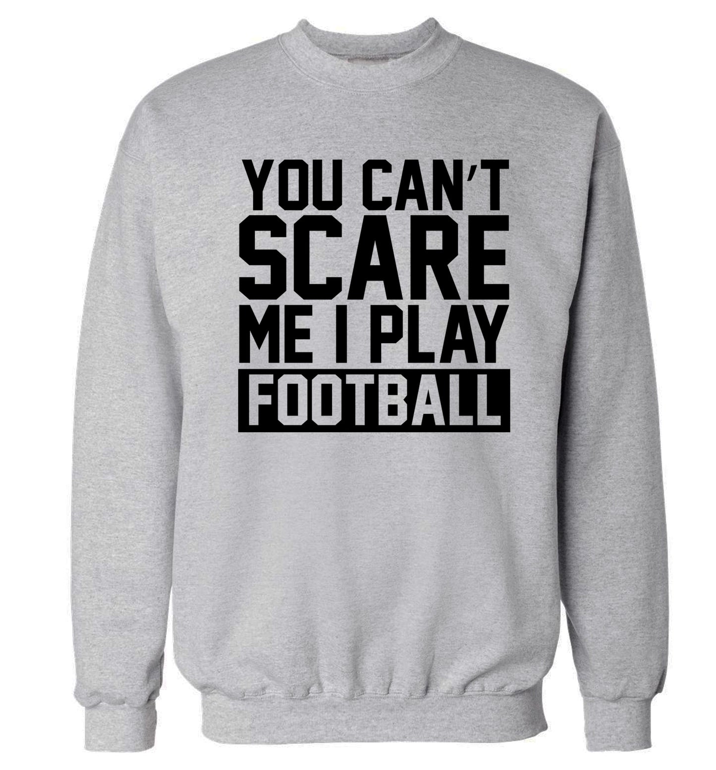You can't scare me I play football Adult's unisex grey Sweater 2XL