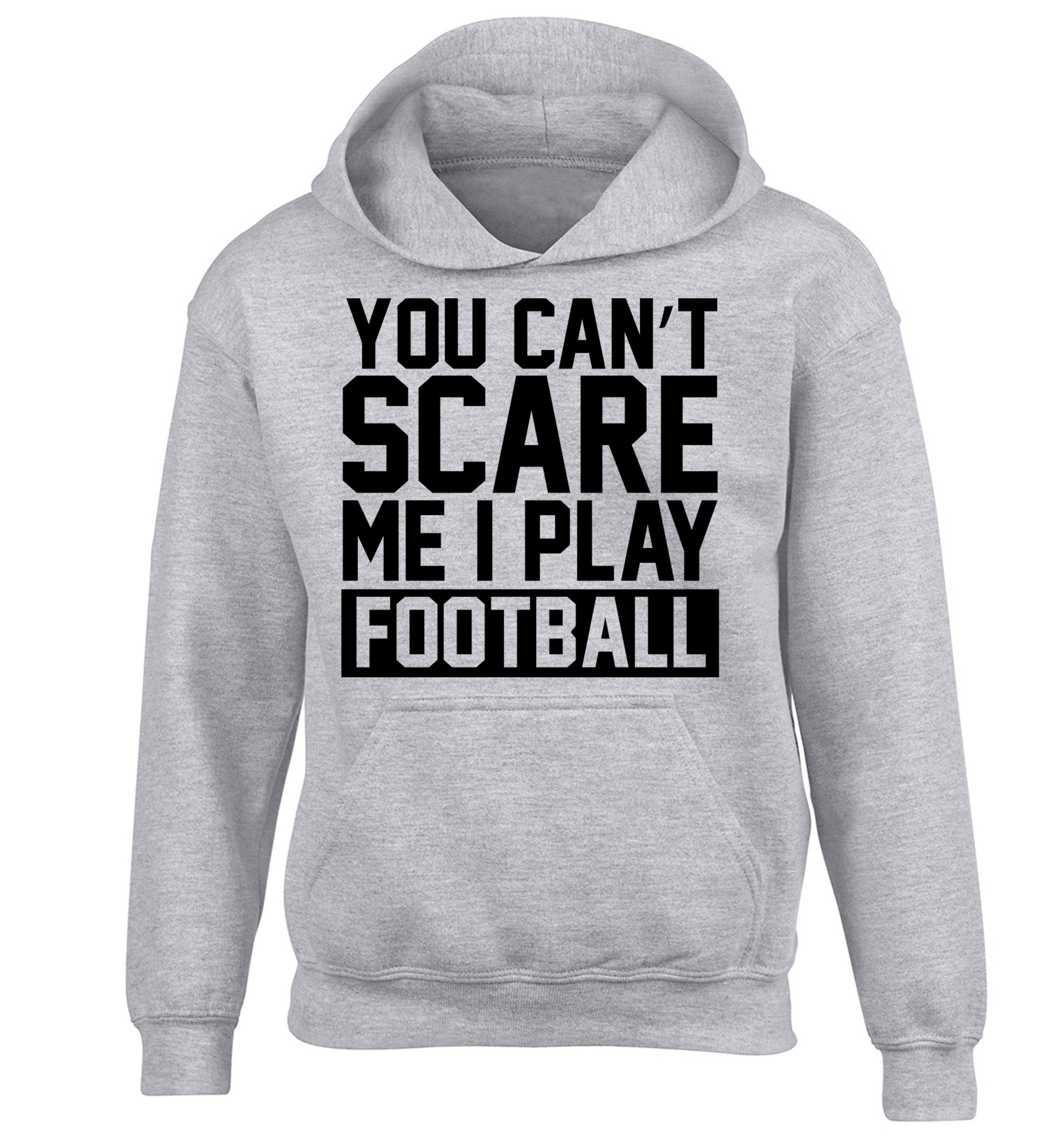 You can't scare me I play football children's grey hoodie 12-14 Years