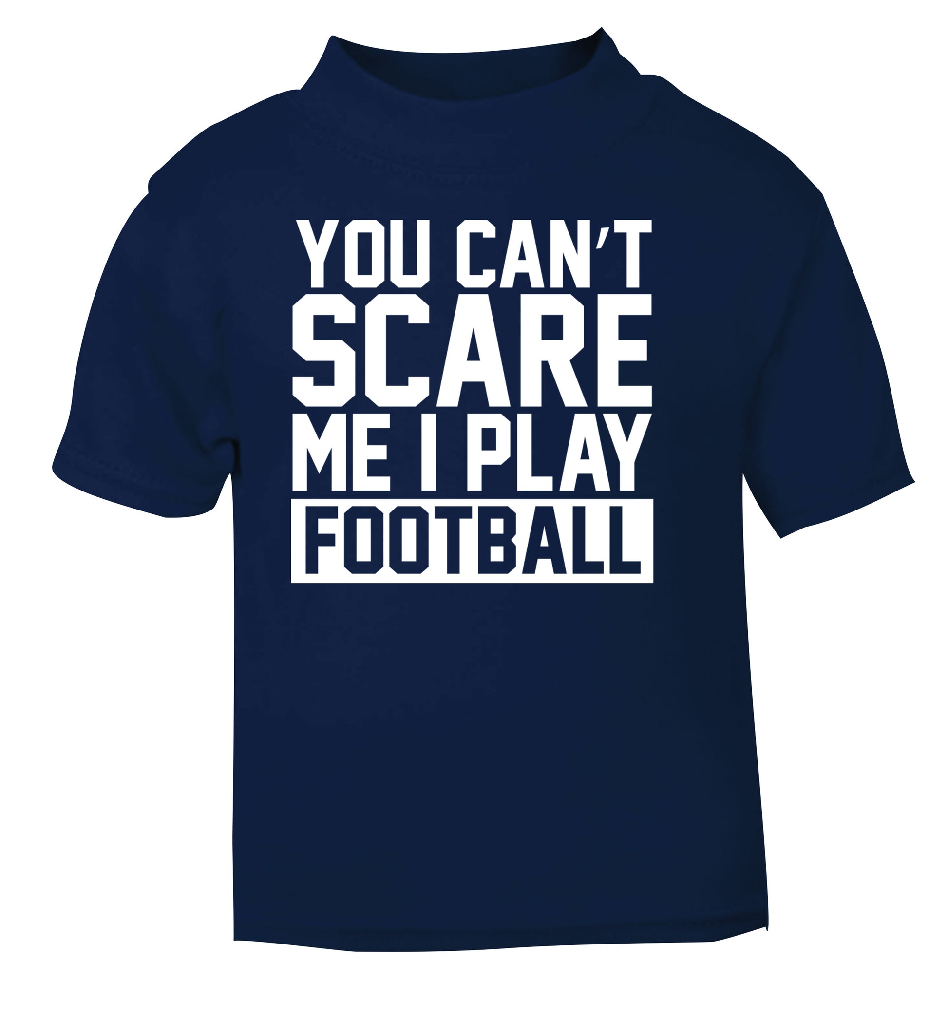 You can't scare me I play football navy Baby Toddler Tshirt 2 Years