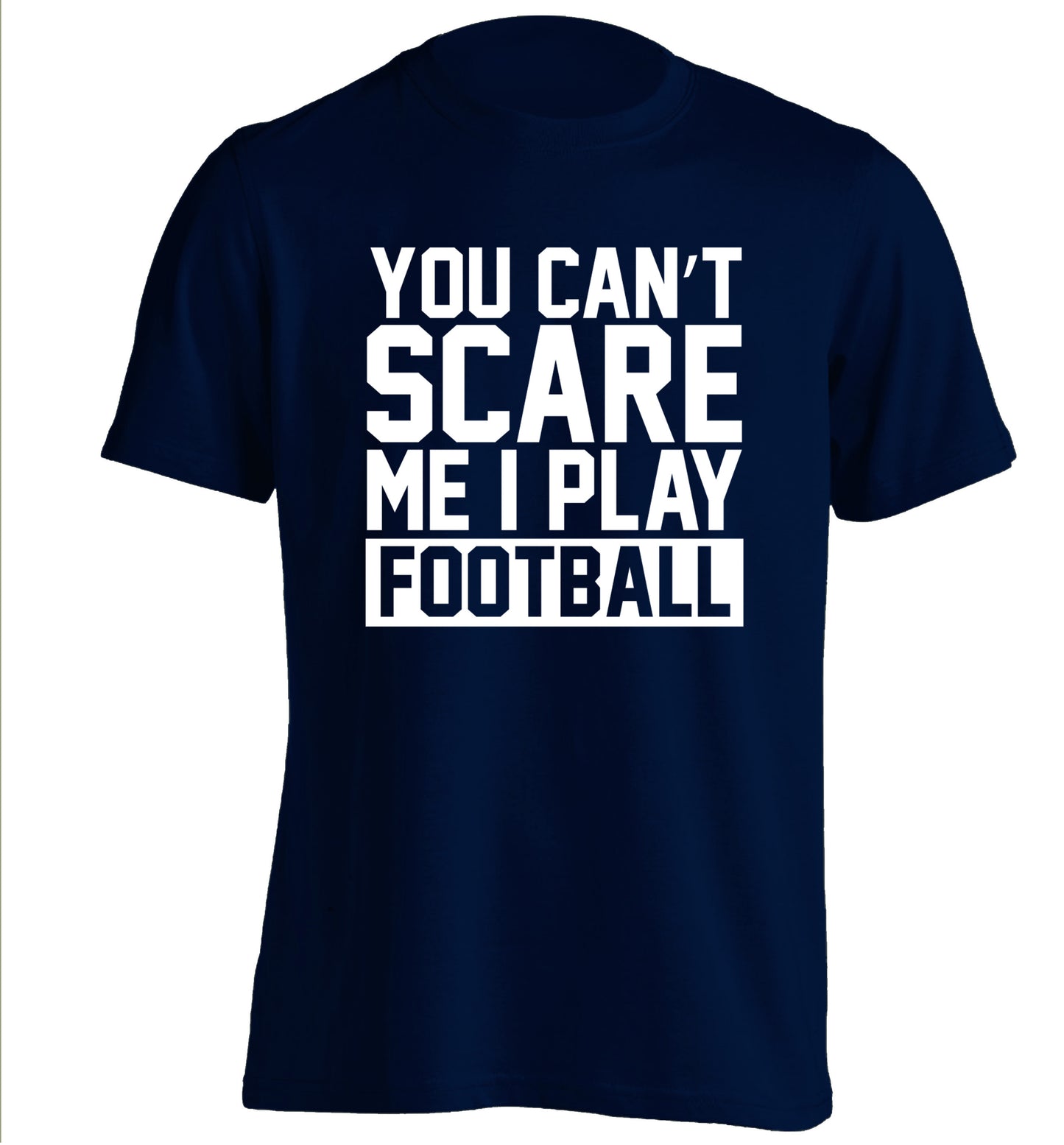 You can't scare me I play football adults unisex navy Tshirt 2XL