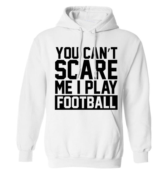 You can't scare me I play football adults unisex white hoodie 2XL