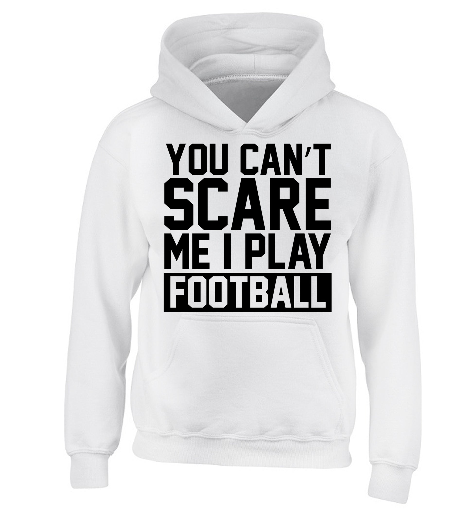 You can't scare me I play football children's white hoodie 12-14 Years