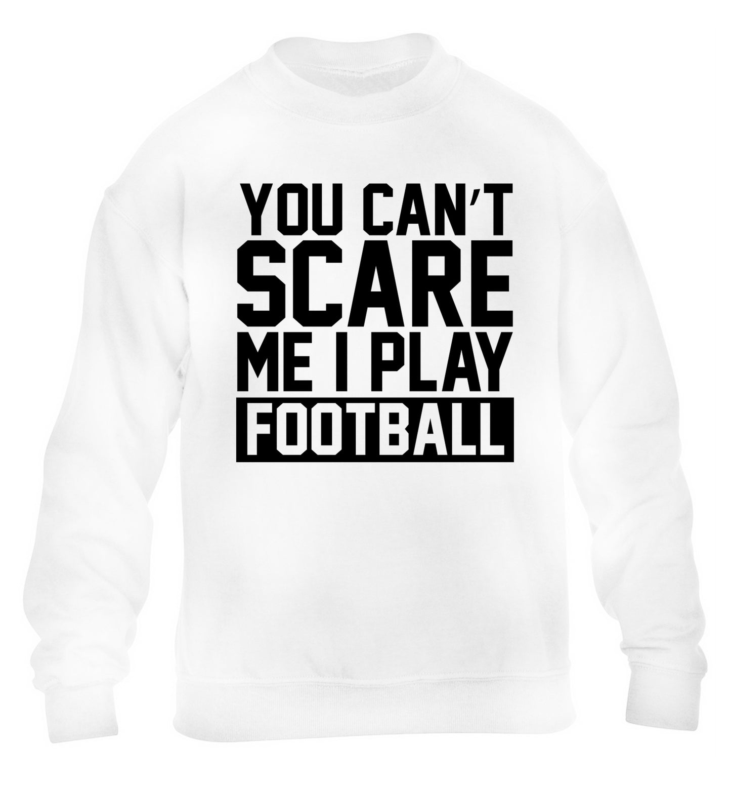 You can't scare me I play football children's white sweater 12-14 Years