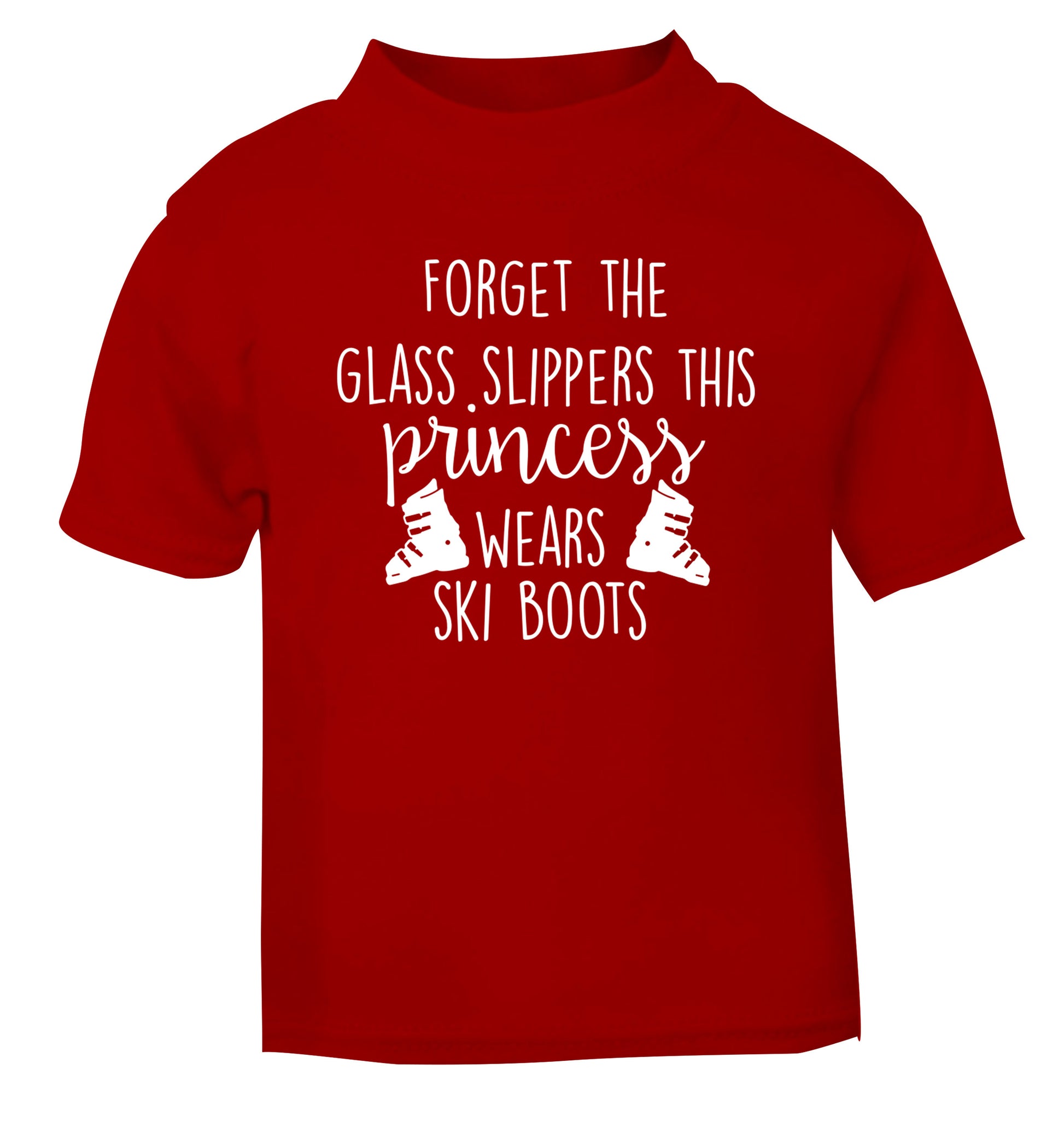 Forget the glass slippers this princess wears ski boots red Baby Toddler Tshirt 2 Years