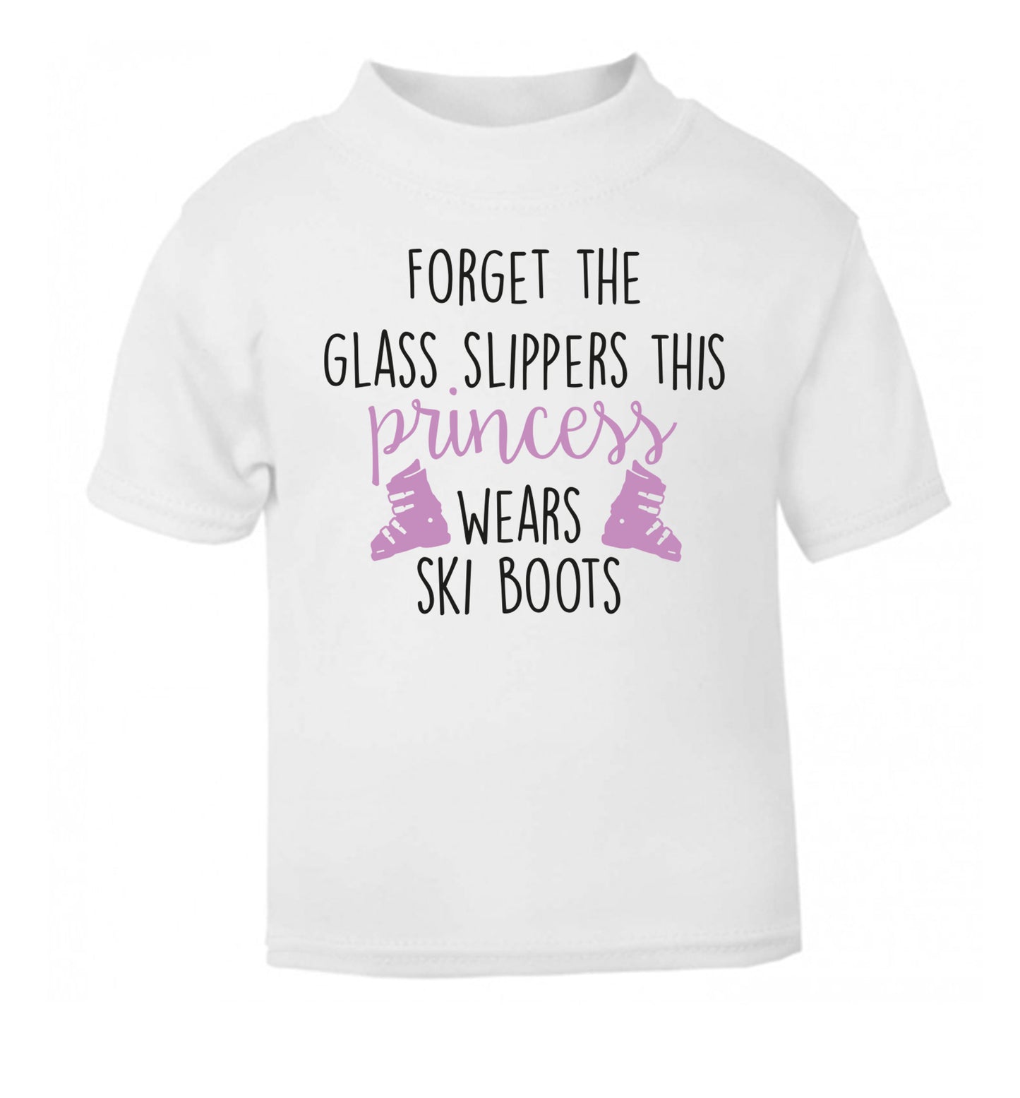 Forget the glass slippers this princess wears ski boots white Baby Toddler Tshirt 2 Years