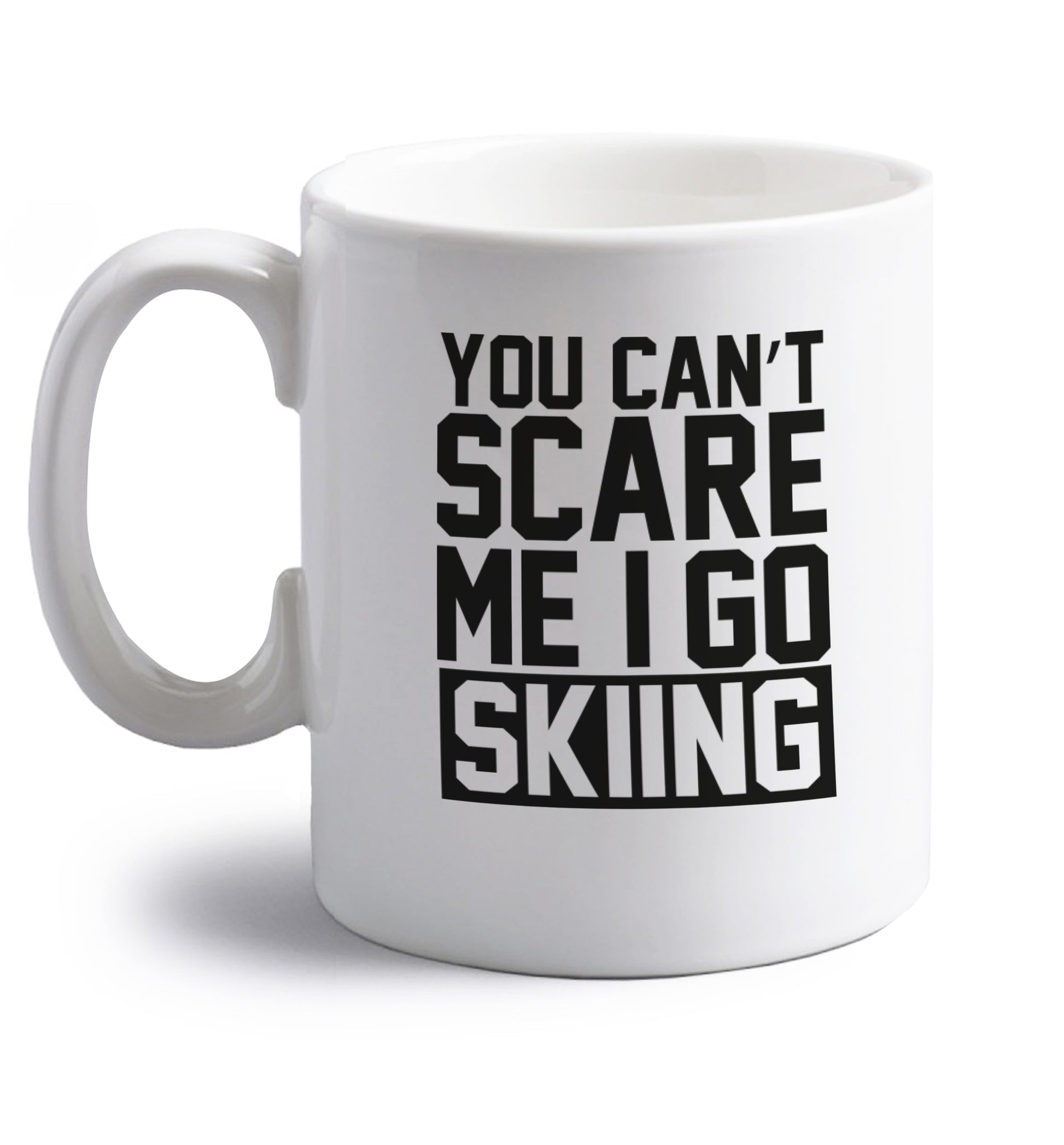 You can't scare me I go skiing right handed white ceramic mug 