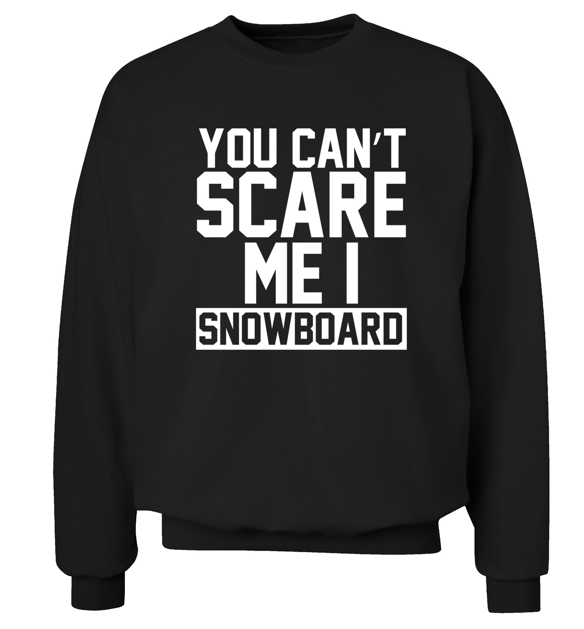 You can't scare me I snowboard Adult's unisex black Sweater 2XL