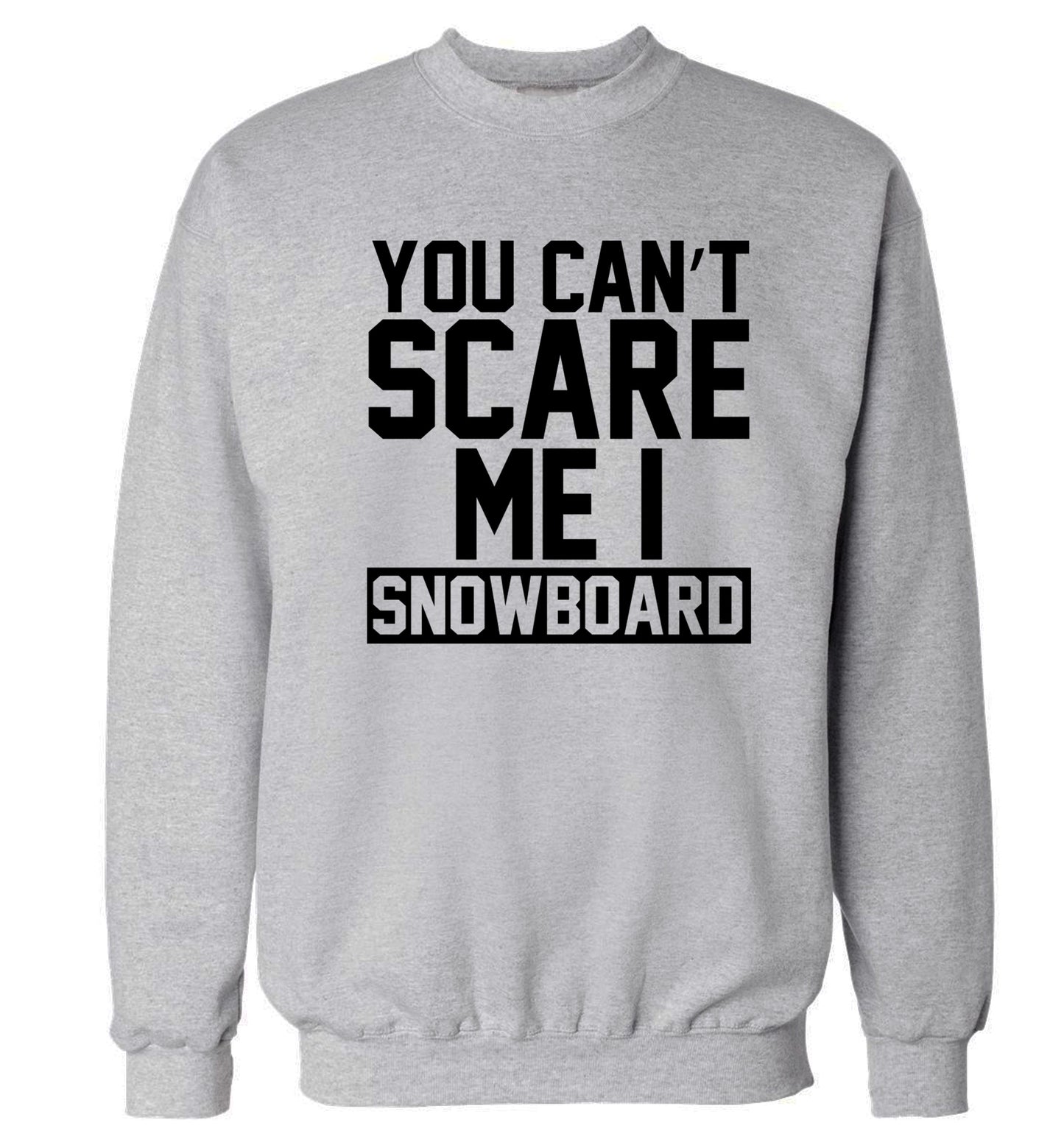 You can't scare me I snowboard Adult's unisex grey Sweater 2XL