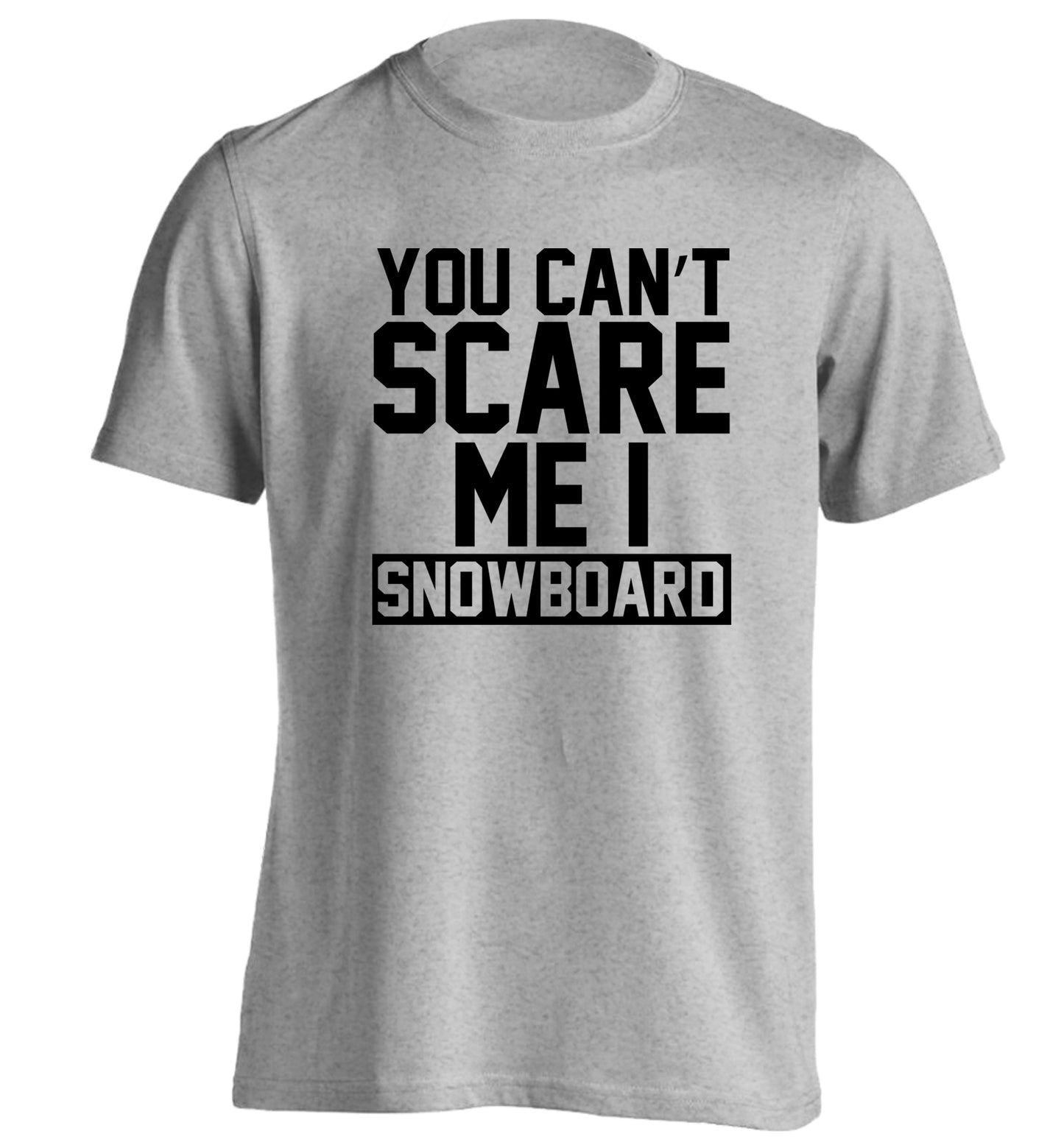 You can't scare me I snowboard adults unisex grey Tshirt 2XL