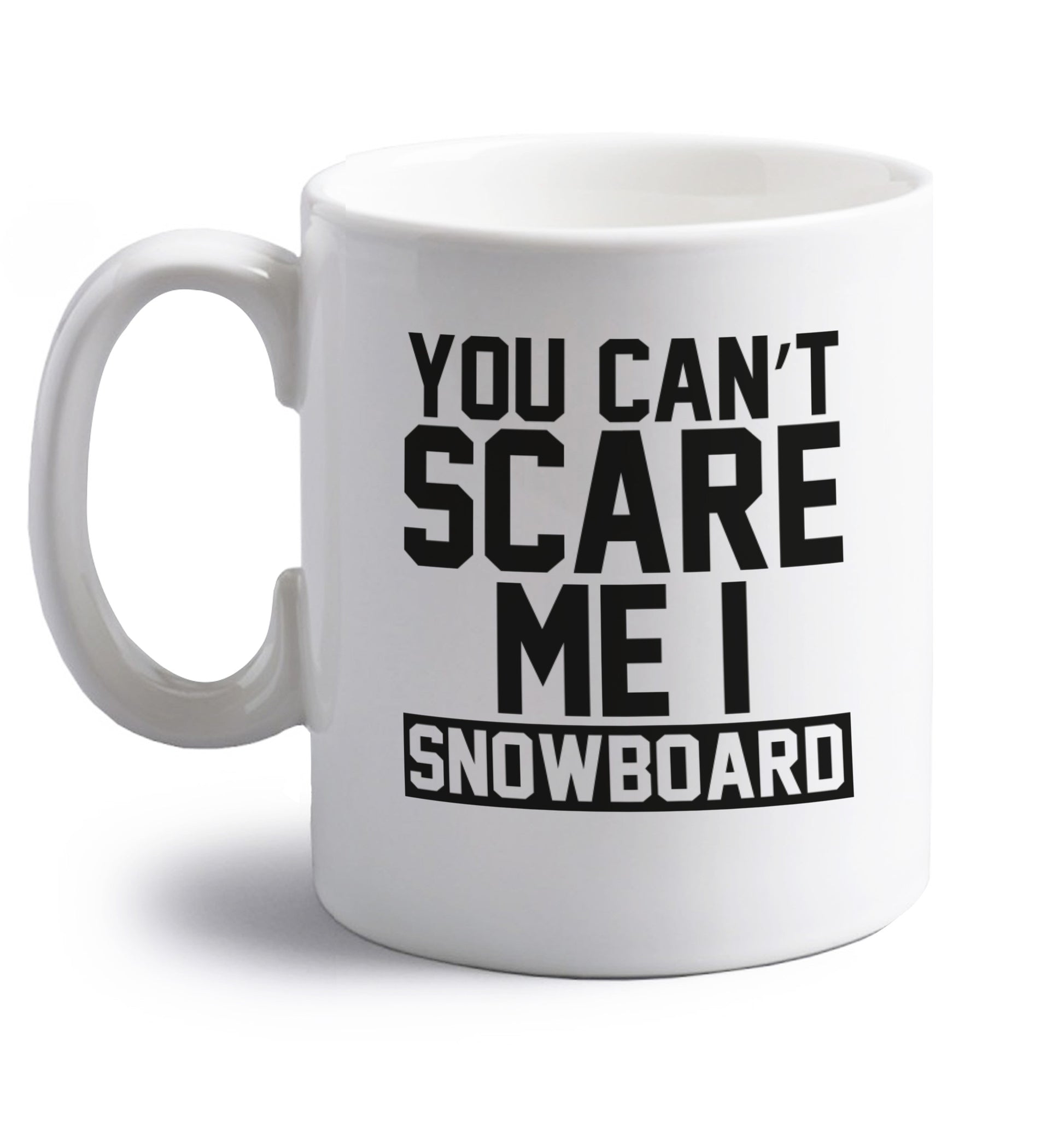 You can't scare me I snowboard right handed white ceramic mug 