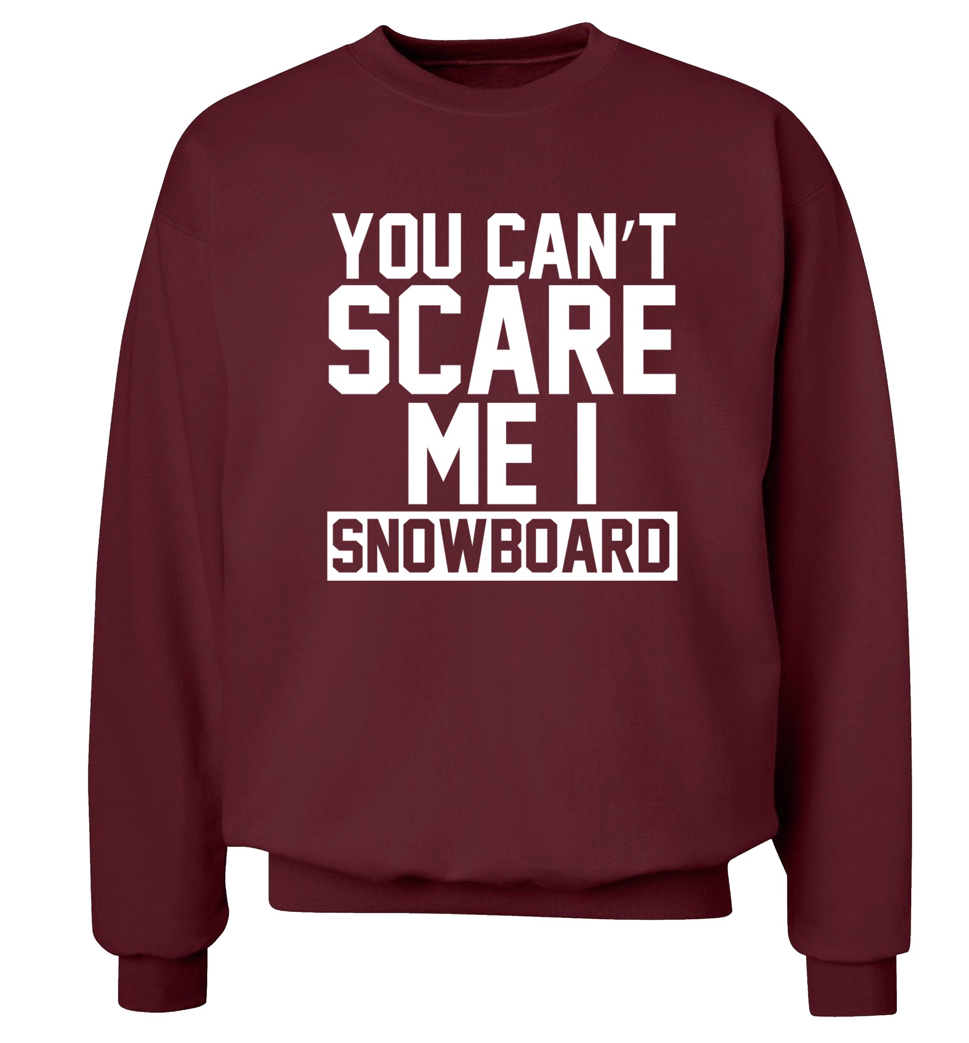 You can't scare me I snowboard Adult's unisex maroon Sweater 2XL