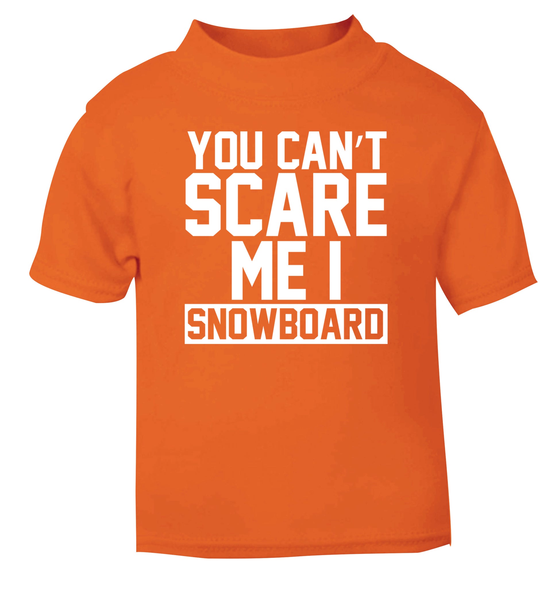 You can't scare me I snowboard orange Baby Toddler Tshirt 2 Years