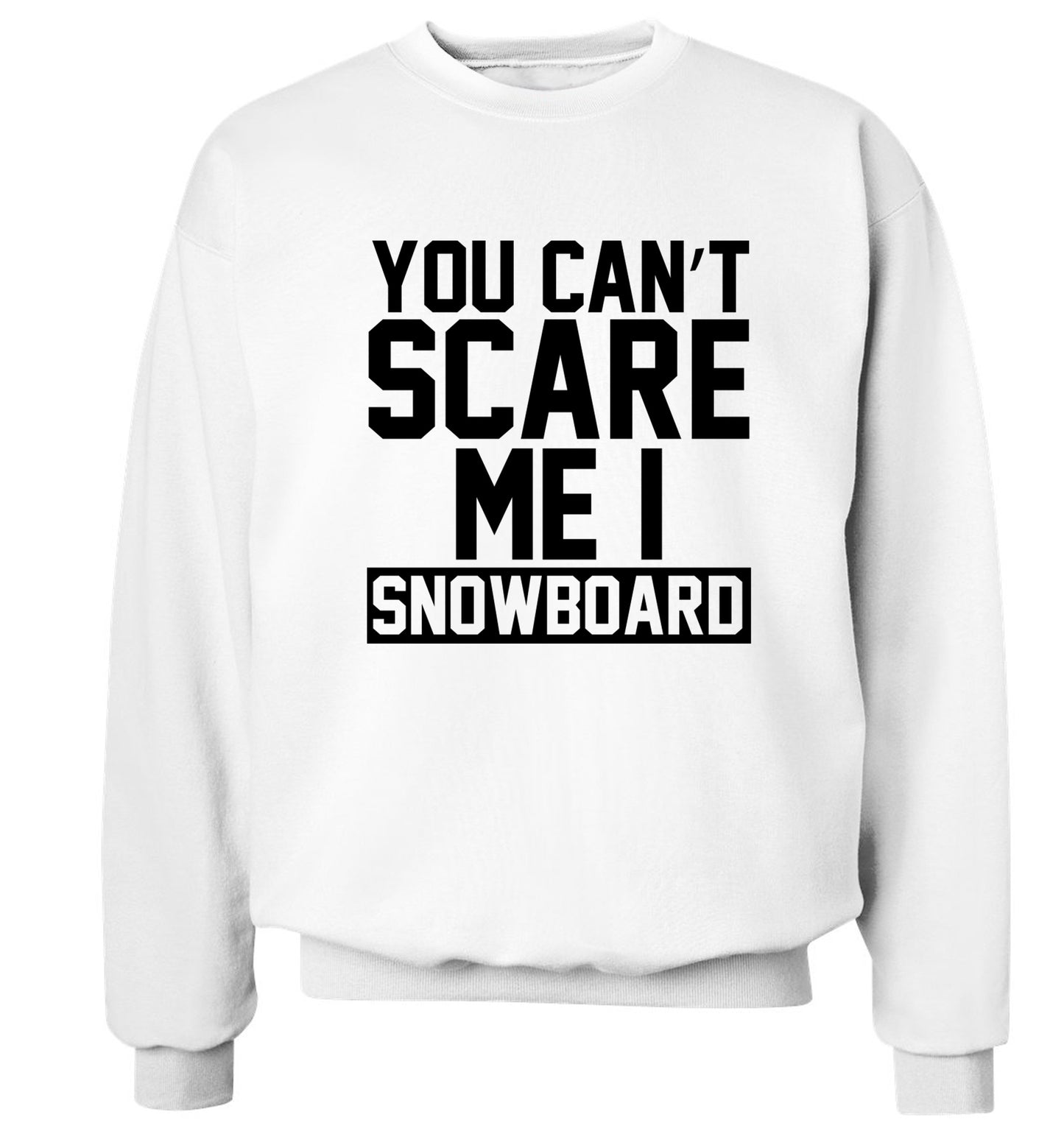 You can't scare me I snowboard Adult's unisex white Sweater 2XL