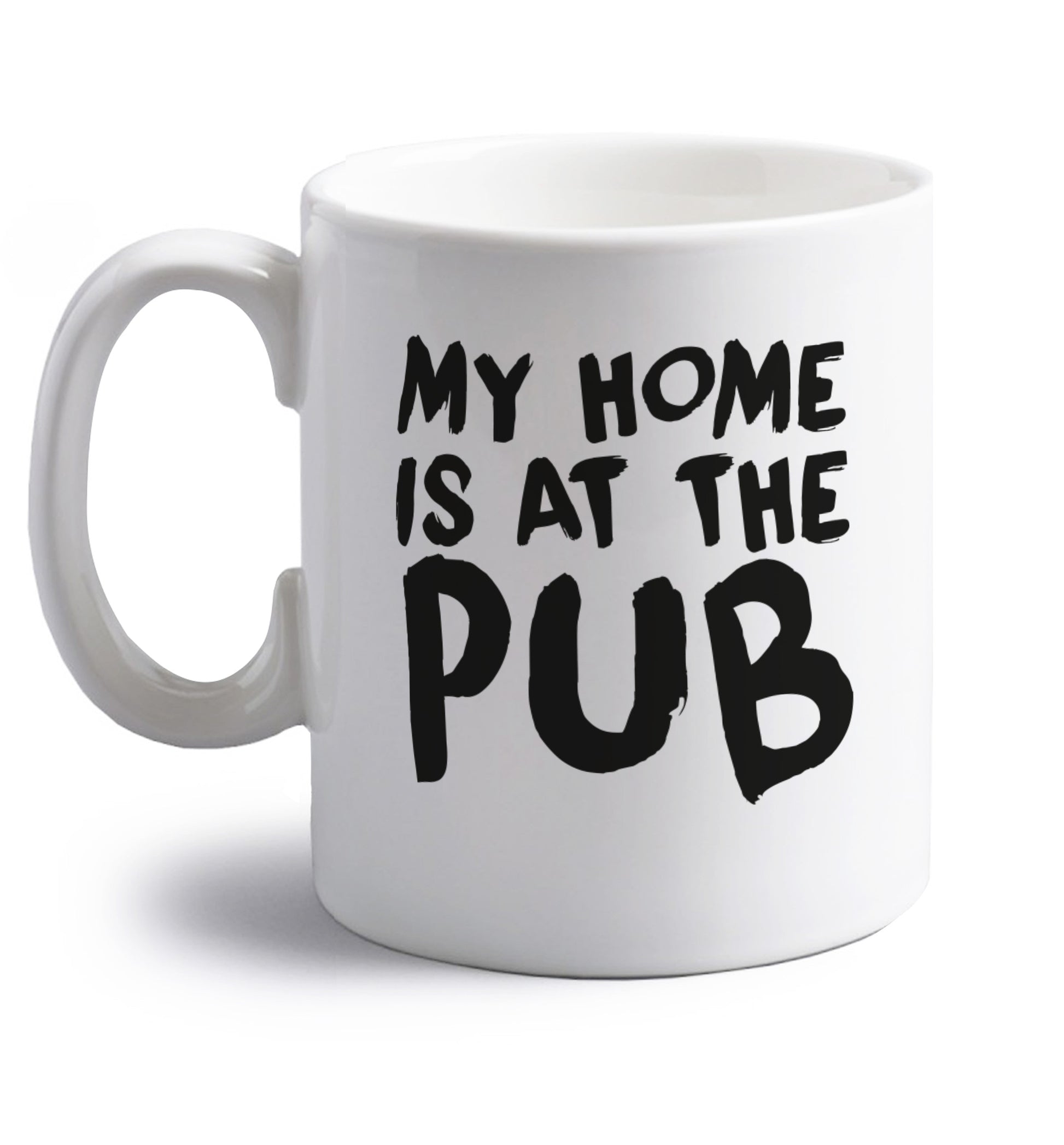 My home is at the pub right handed white ceramic mug 
