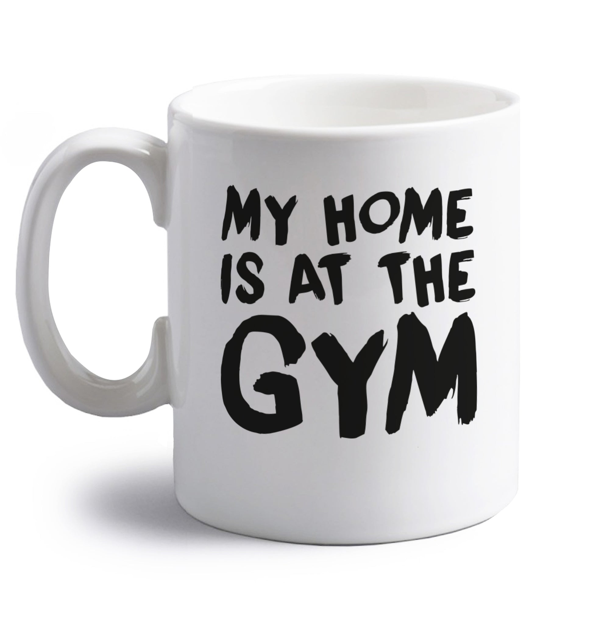 My home is at the gym right handed white ceramic mug 