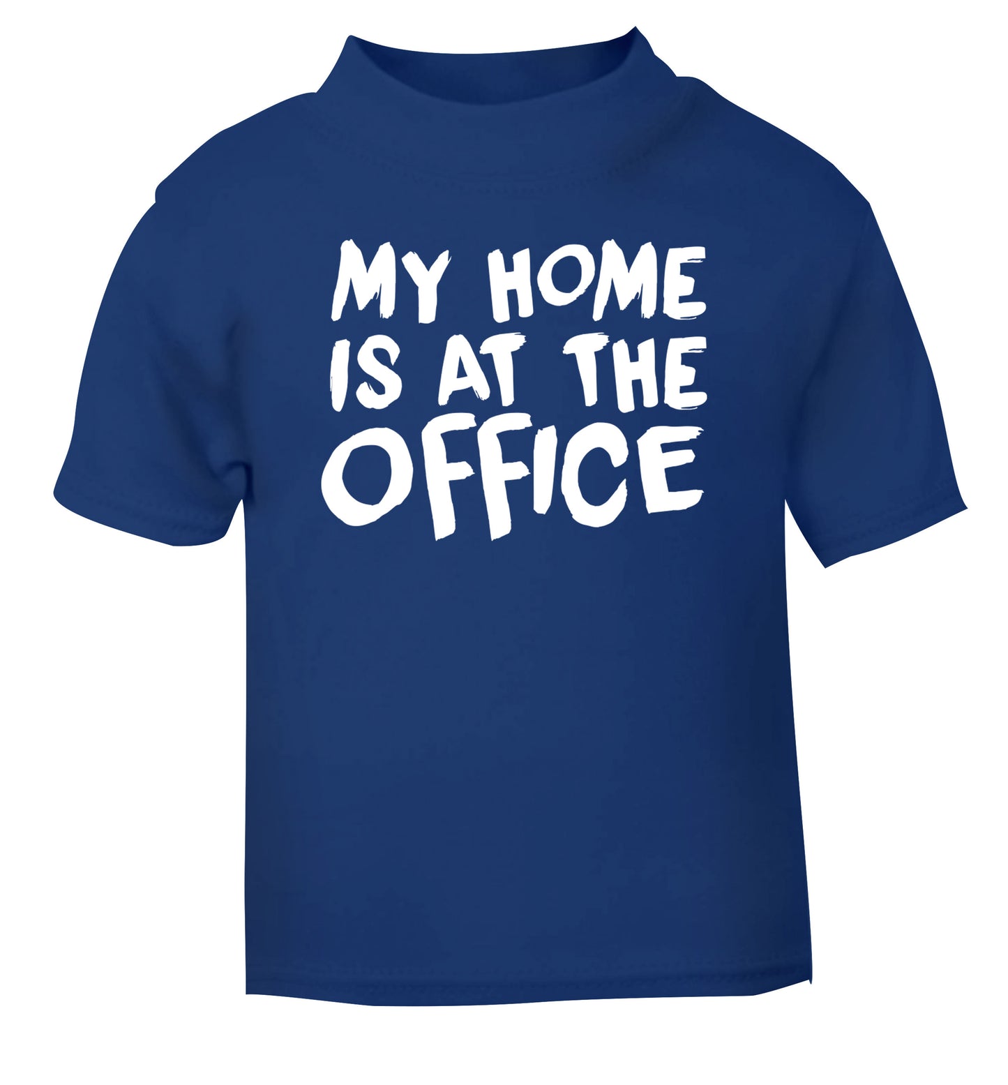 My home is at the office blue Baby Toddler Tshirt 2 Years