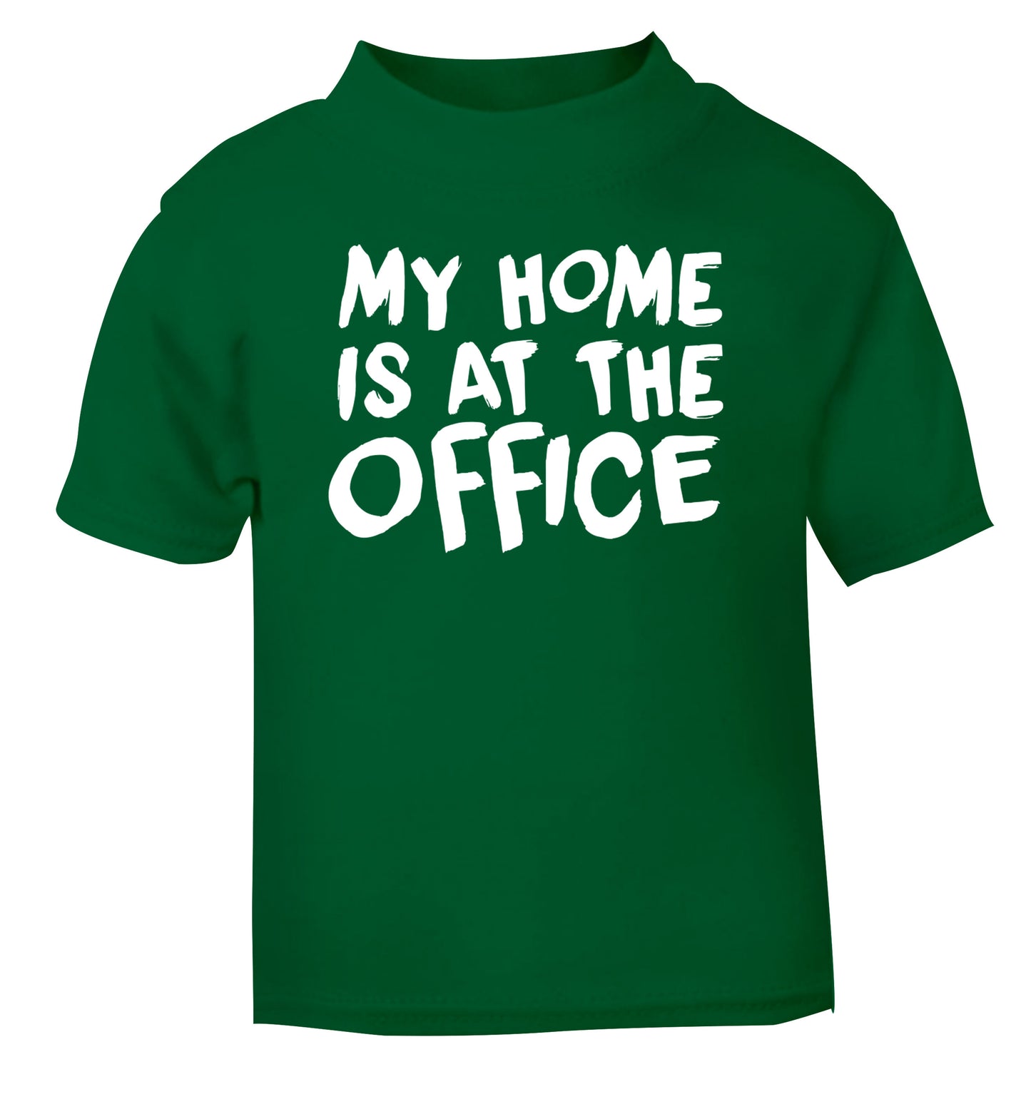 My home is at the office green Baby Toddler Tshirt 2 Years