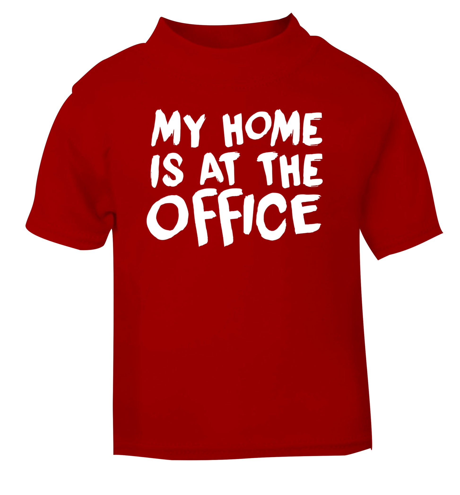 My home is at the office red Baby Toddler Tshirt 2 Years