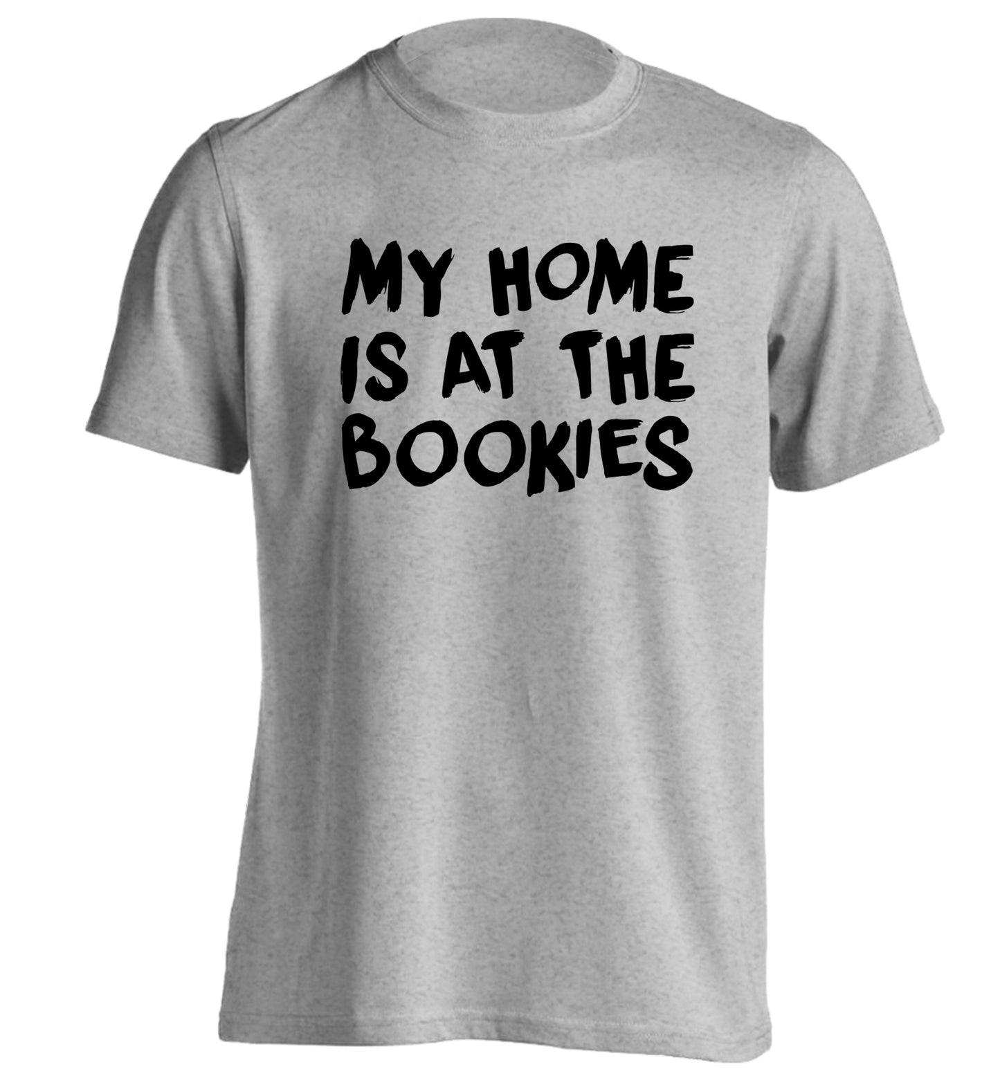 My home is at the bookies adults unisex grey Tshirt 2XL