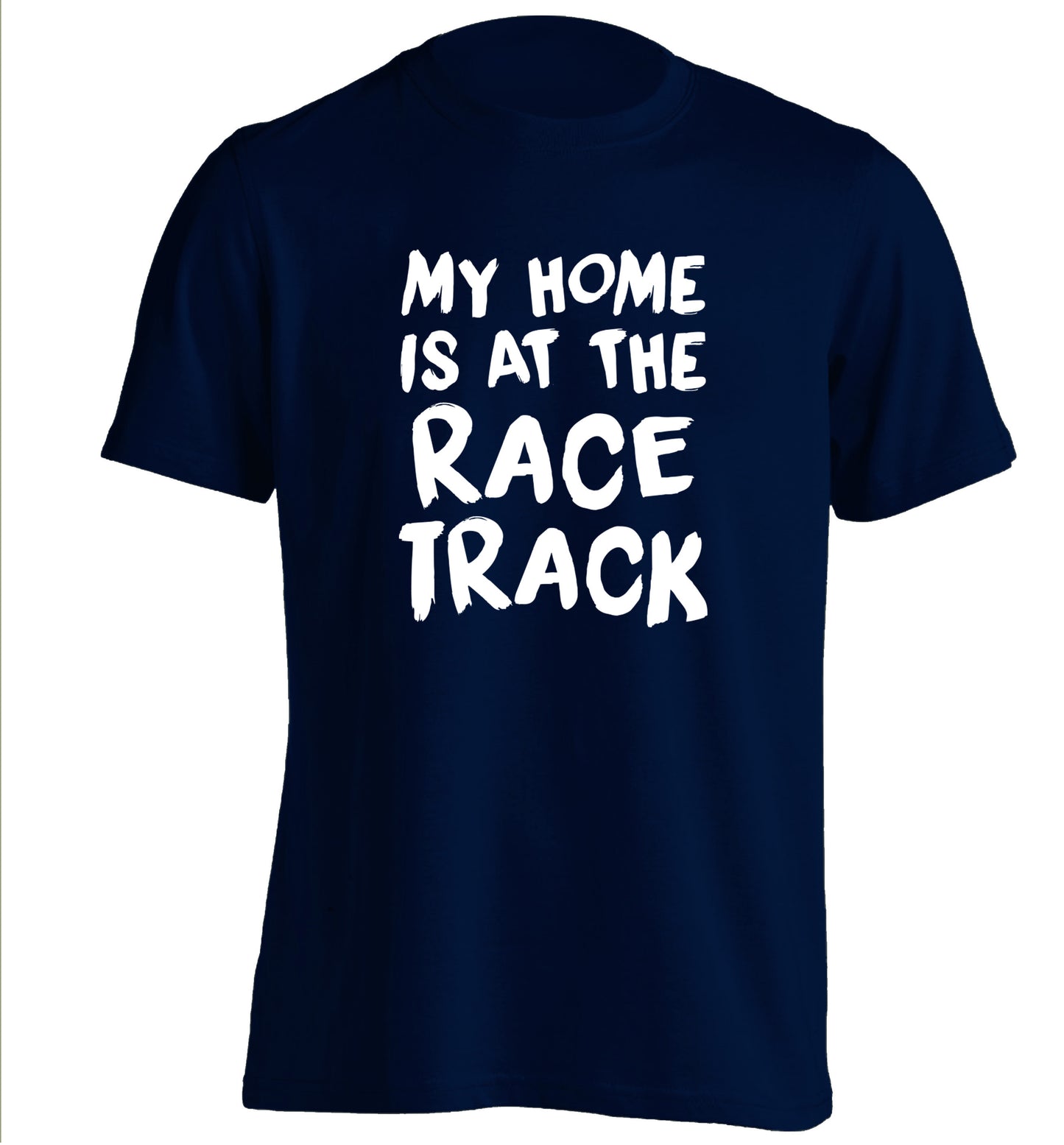 My home is at the race track adults unisex navy Tshirt 2XL