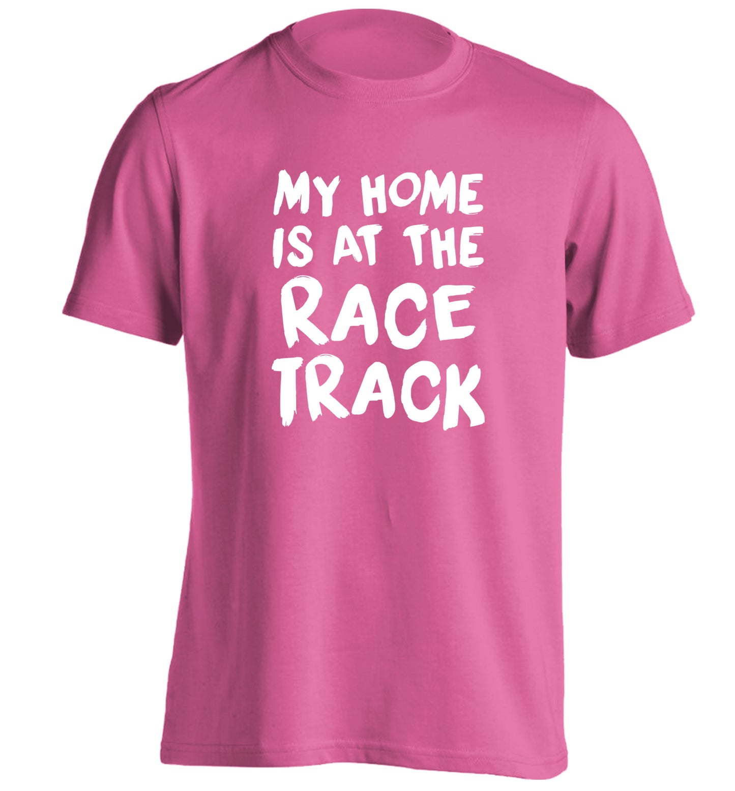 My home is at the race track adults unisex pink Tshirt 2XL