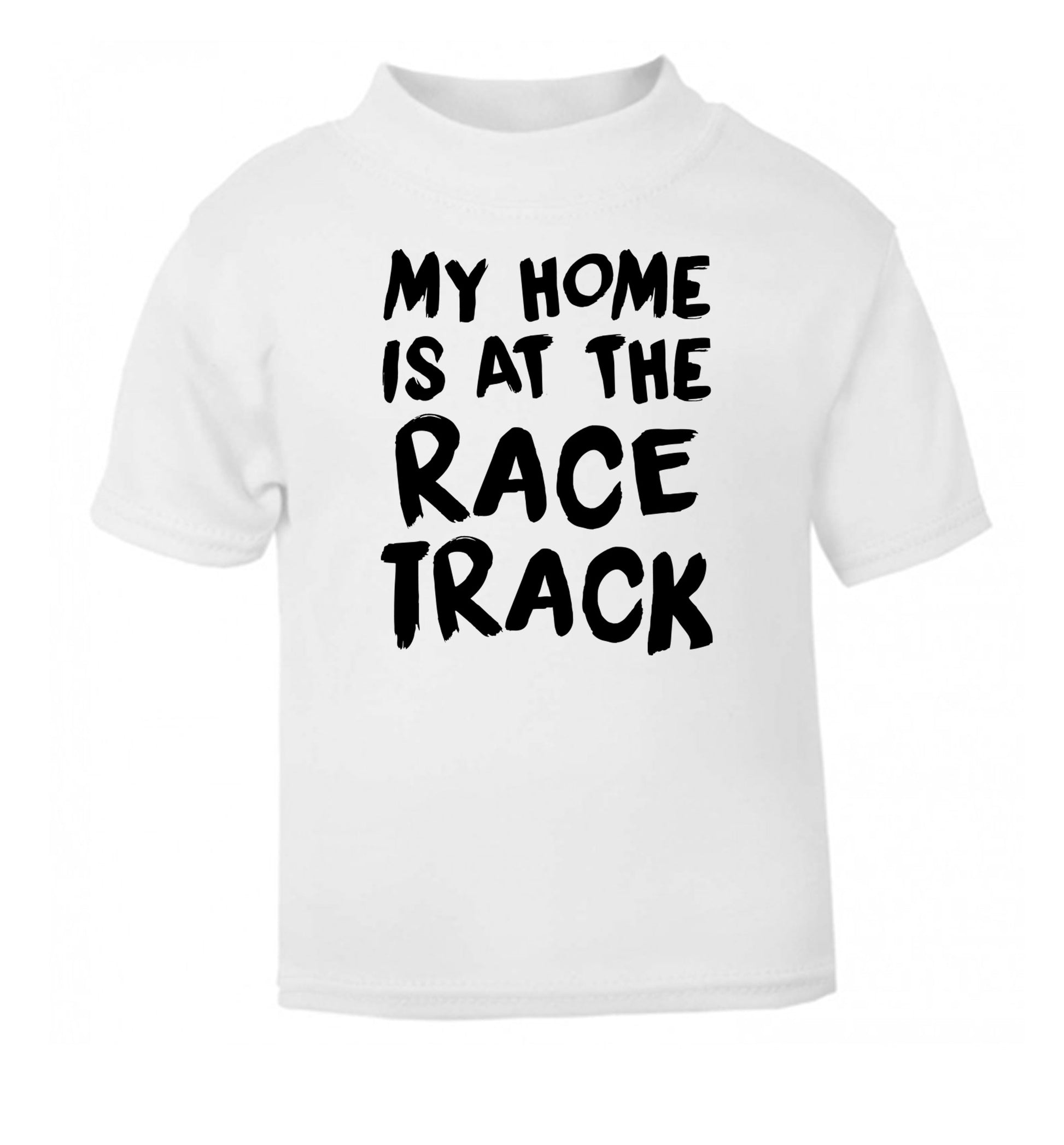 My home is at the race track white Baby Toddler Tshirt 2 Years
