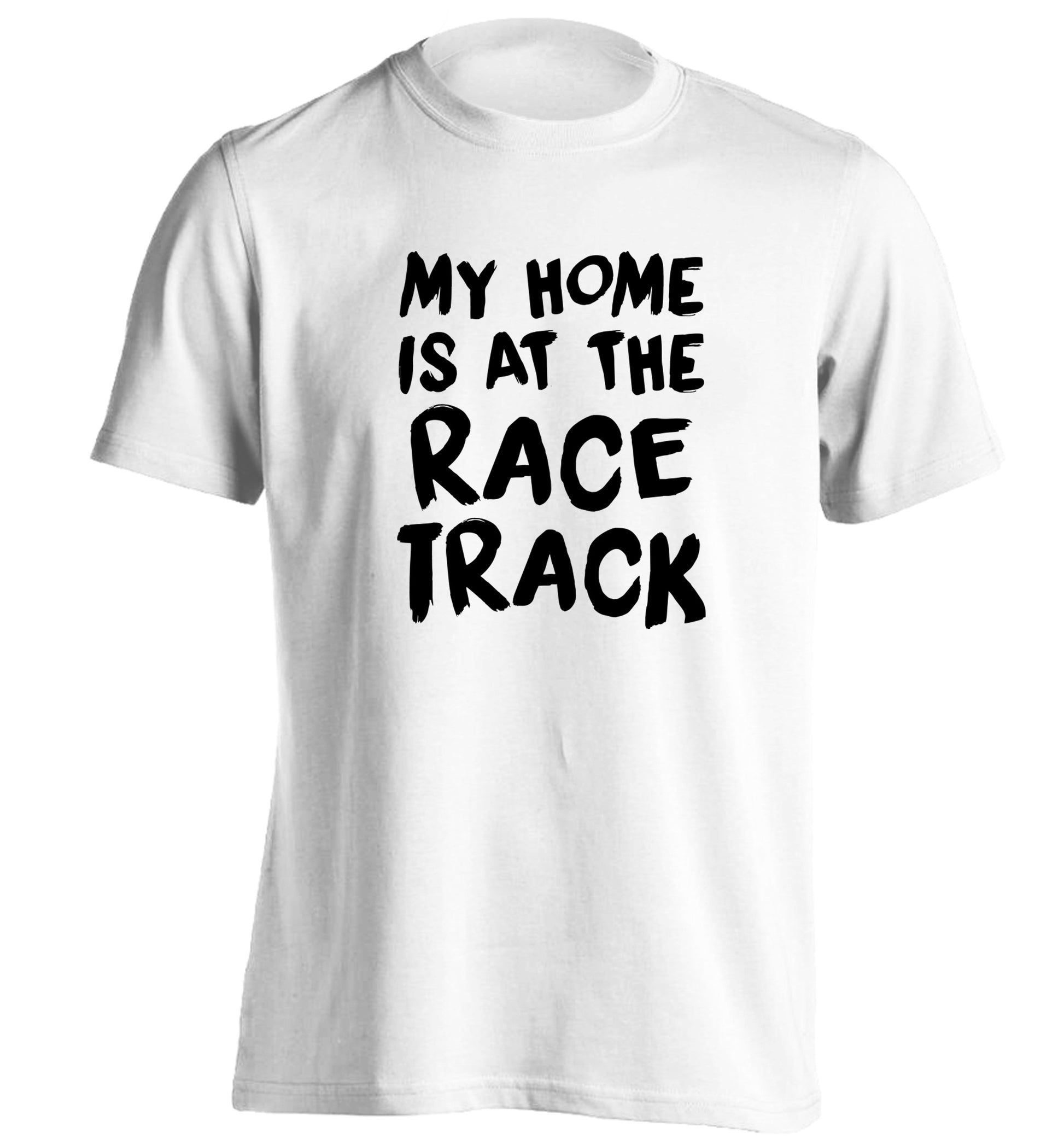 My home is at the race track adults unisex white Tshirt 2XL