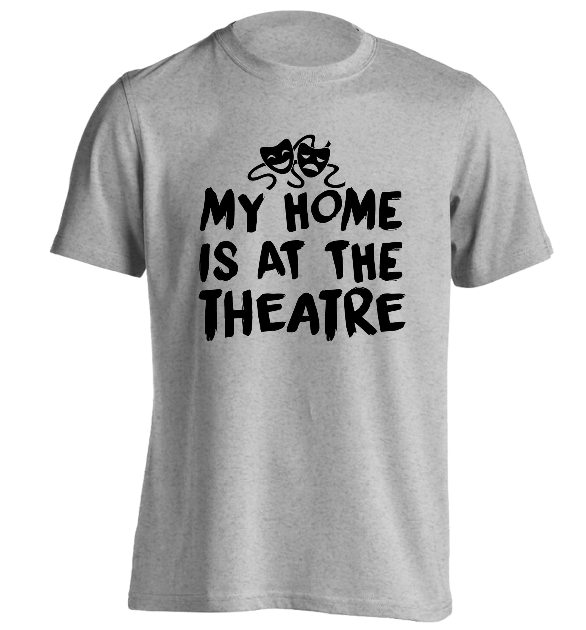 My home is at the theatre adults unisex grey Tshirt 2XL