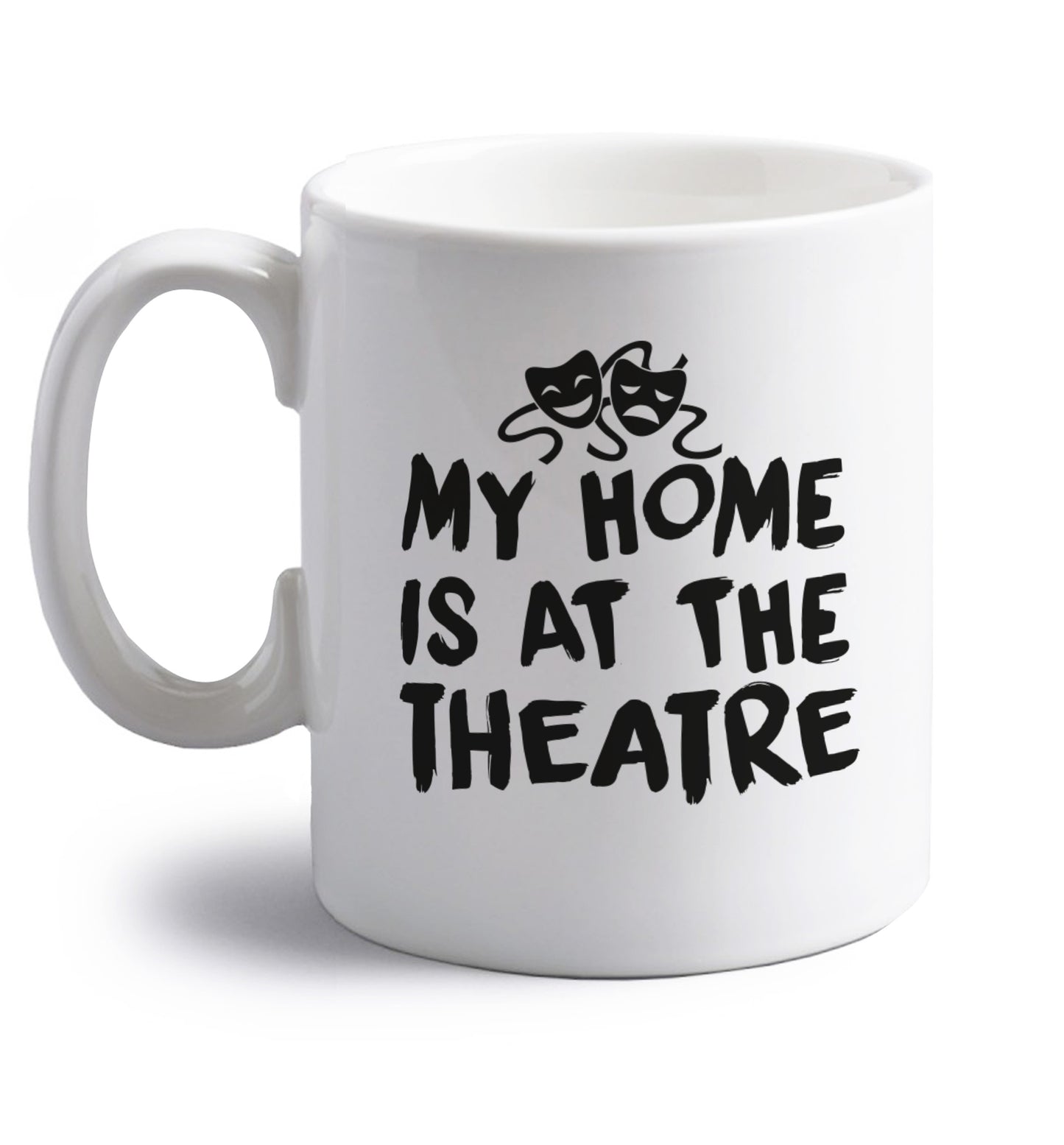 My home is at the theatre right handed white ceramic mug 
