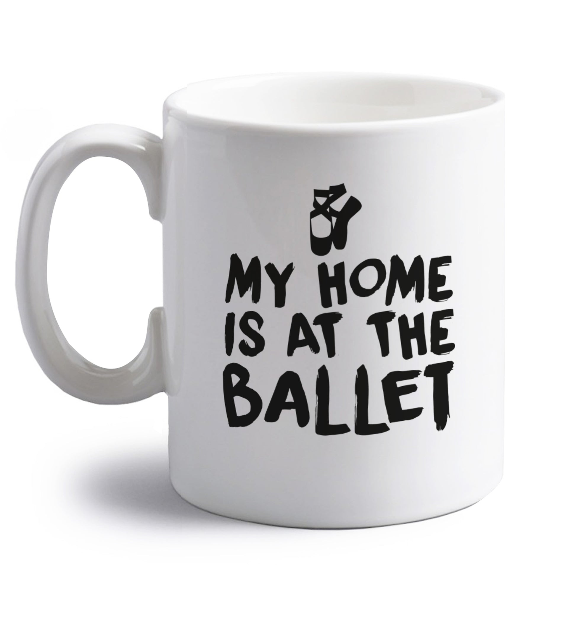 My home is at the ballet right handed white ceramic mug 