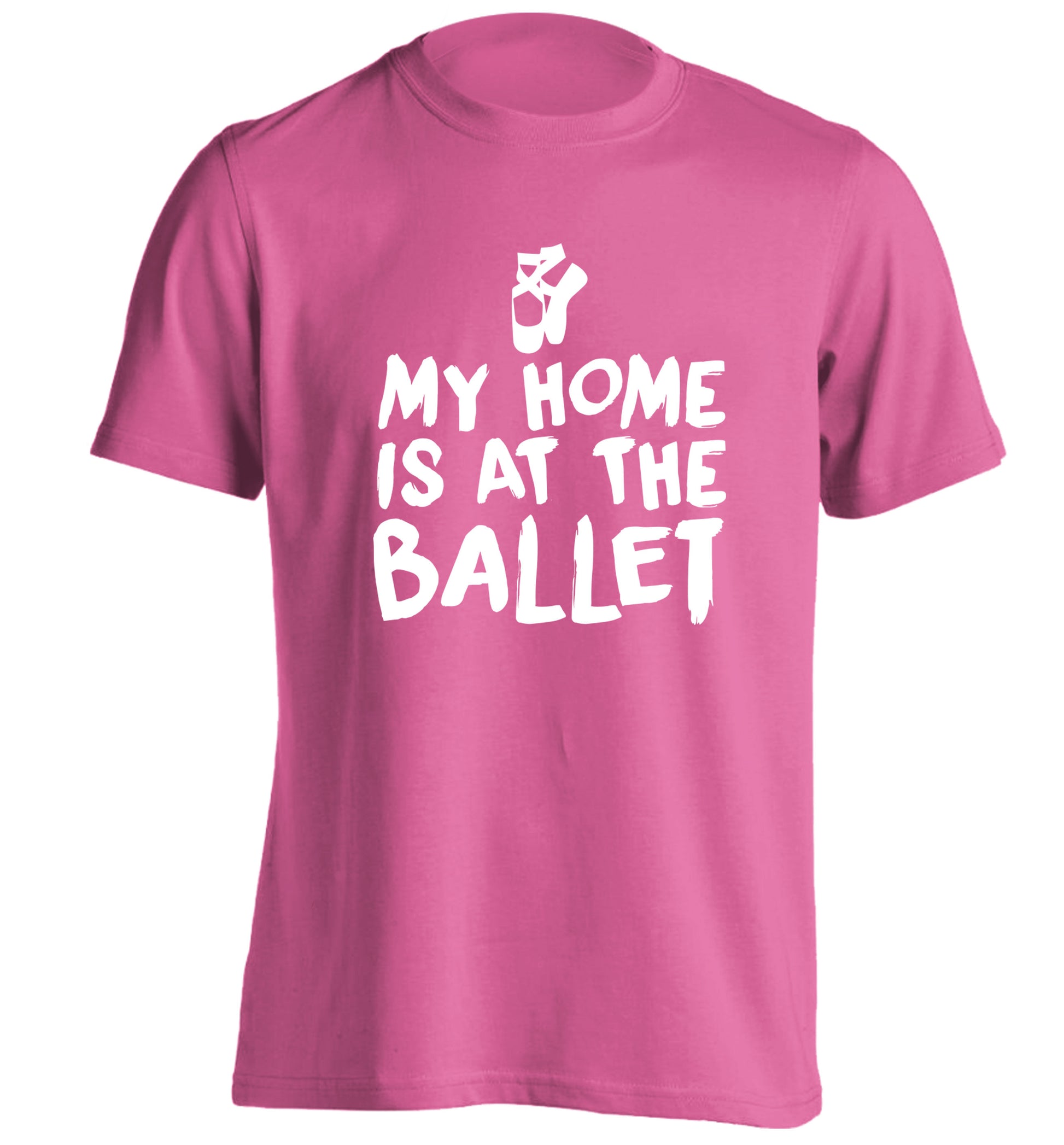 My home is at the ballet adults unisex pink Tshirt 2XL