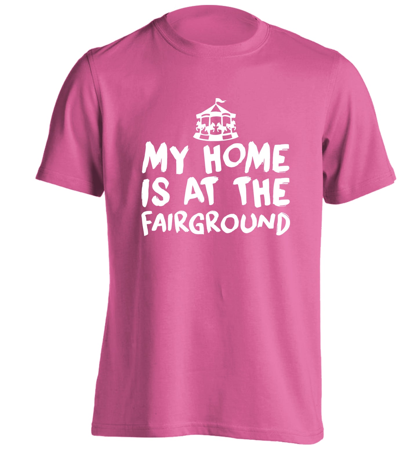 My home is at the fairground adults unisex pink Tshirt 2XL