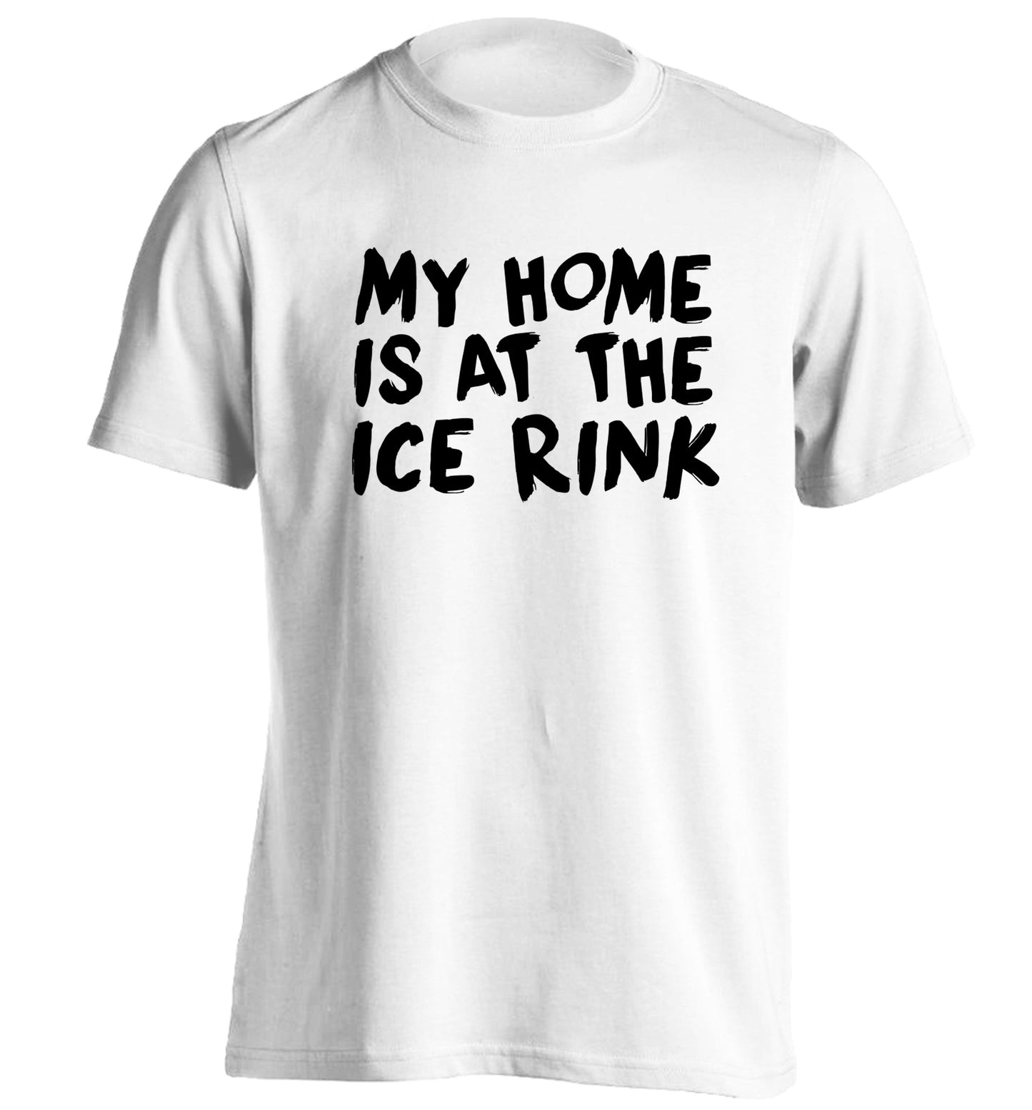 My home is at the ice rink adults unisex white Tshirt 2XL