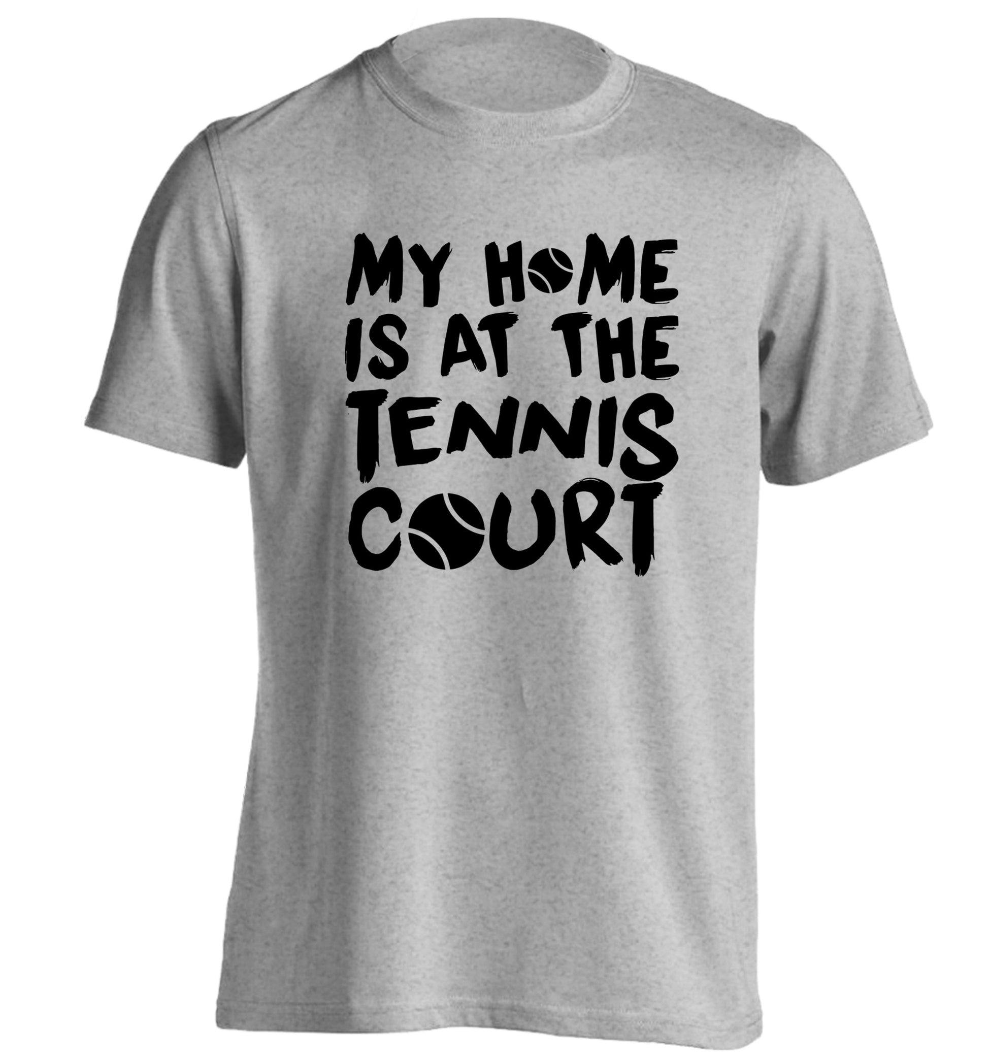 My home is at the tennis court adults unisex grey Tshirt 2XL