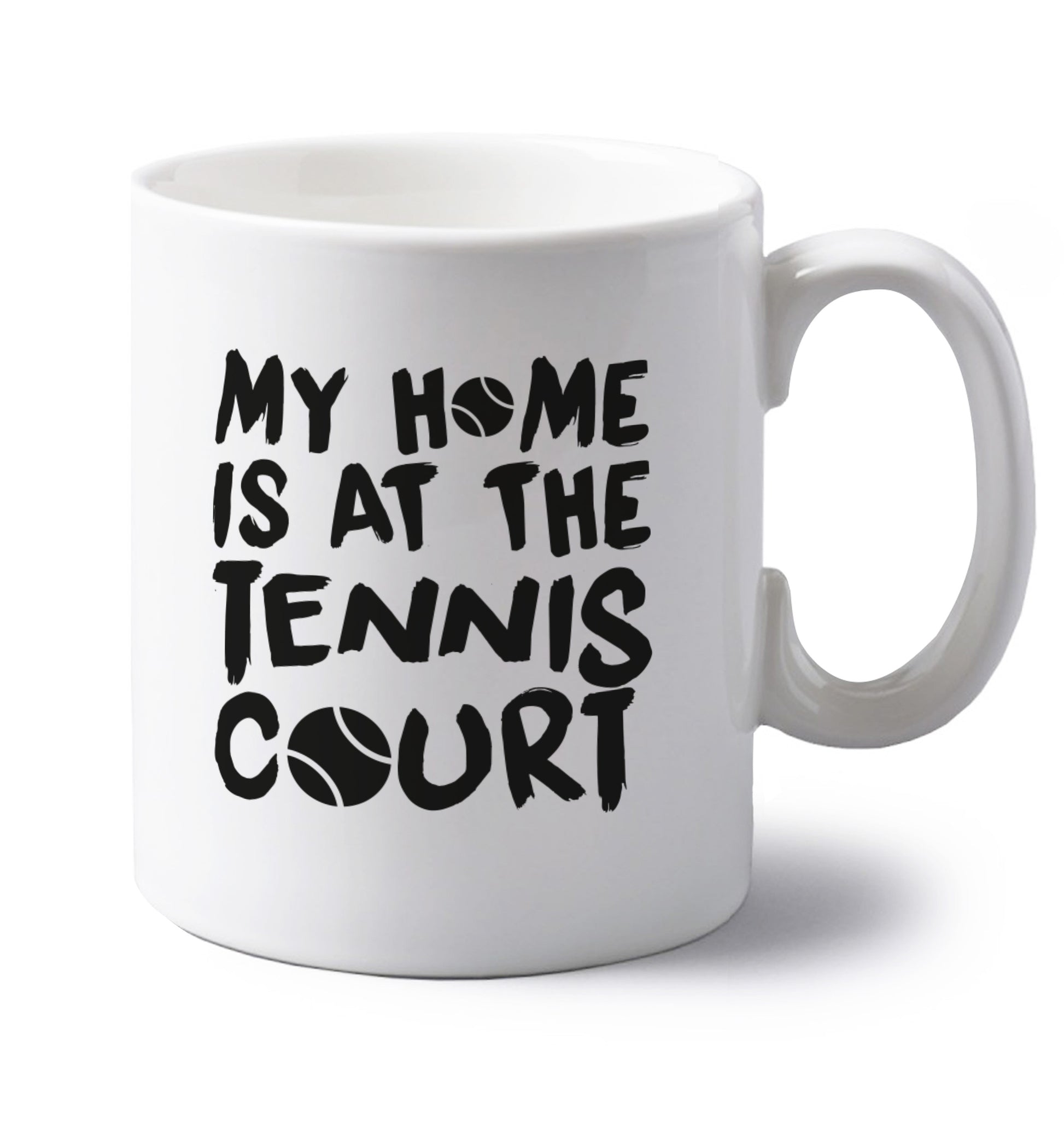 My home is at the tennis court left handed white ceramic mug 