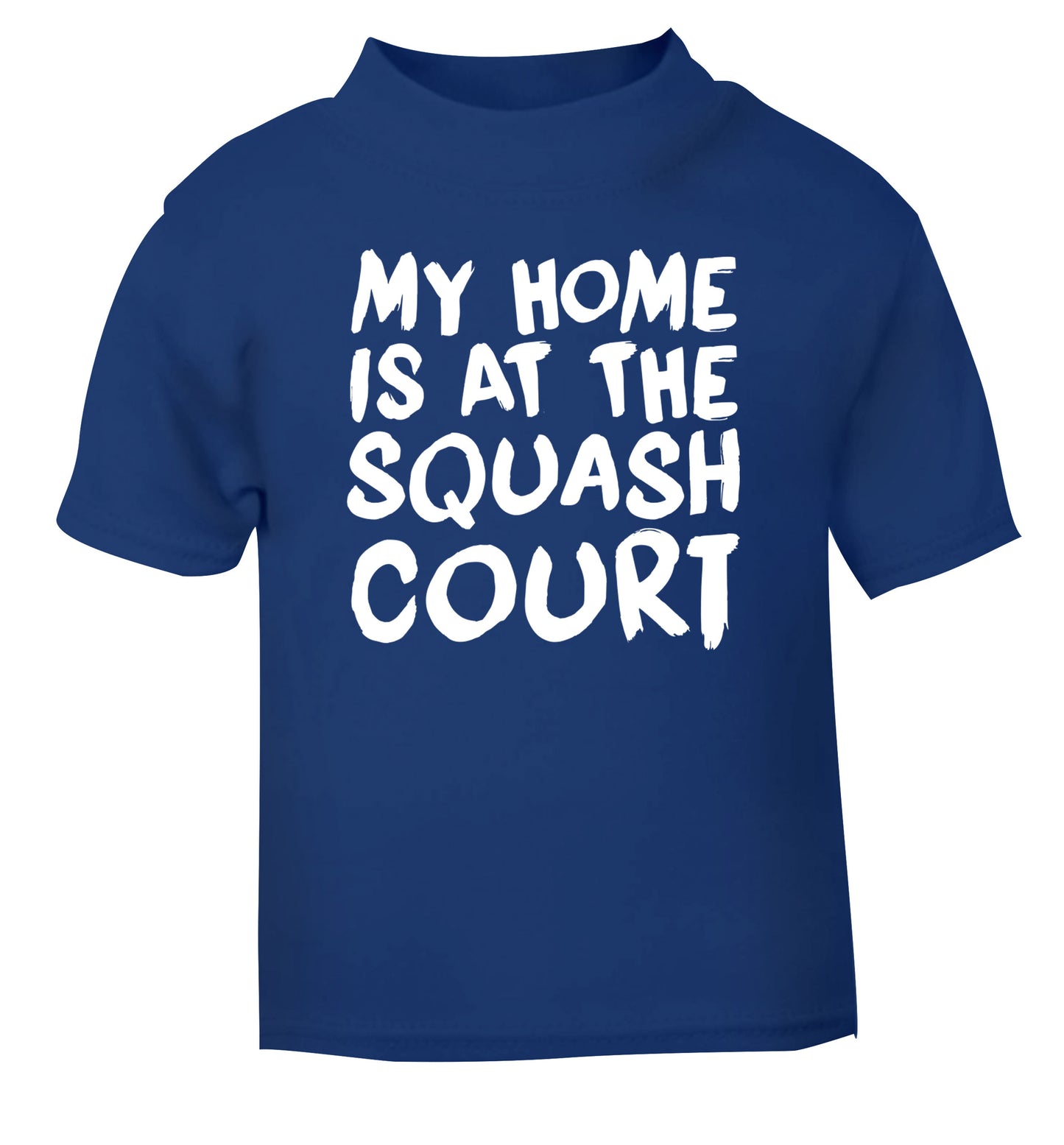 My home is at the squash court blue Baby Toddler Tshirt 2 Years