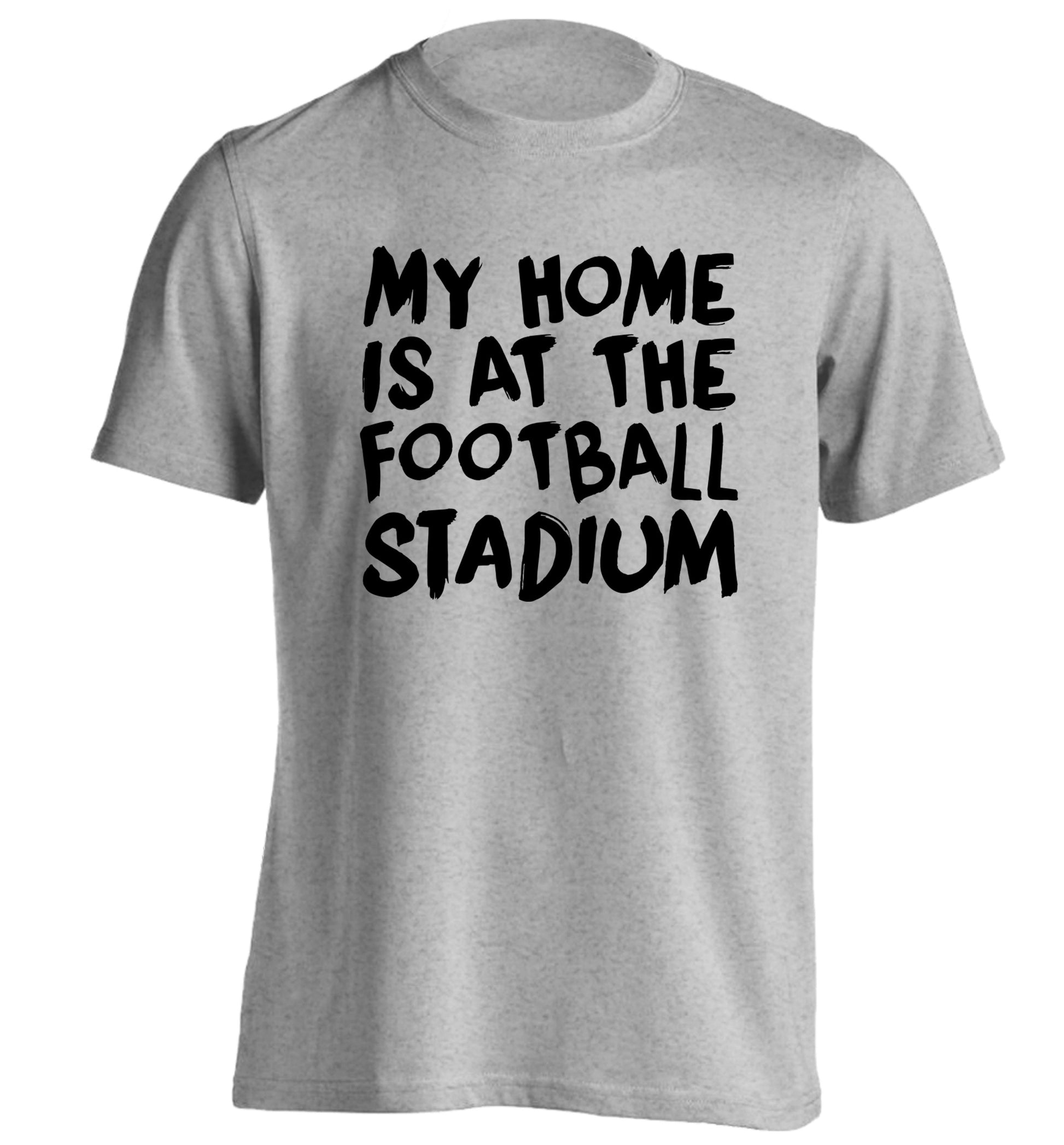 My home is at the football stadium adults unisex grey Tshirt 2XL