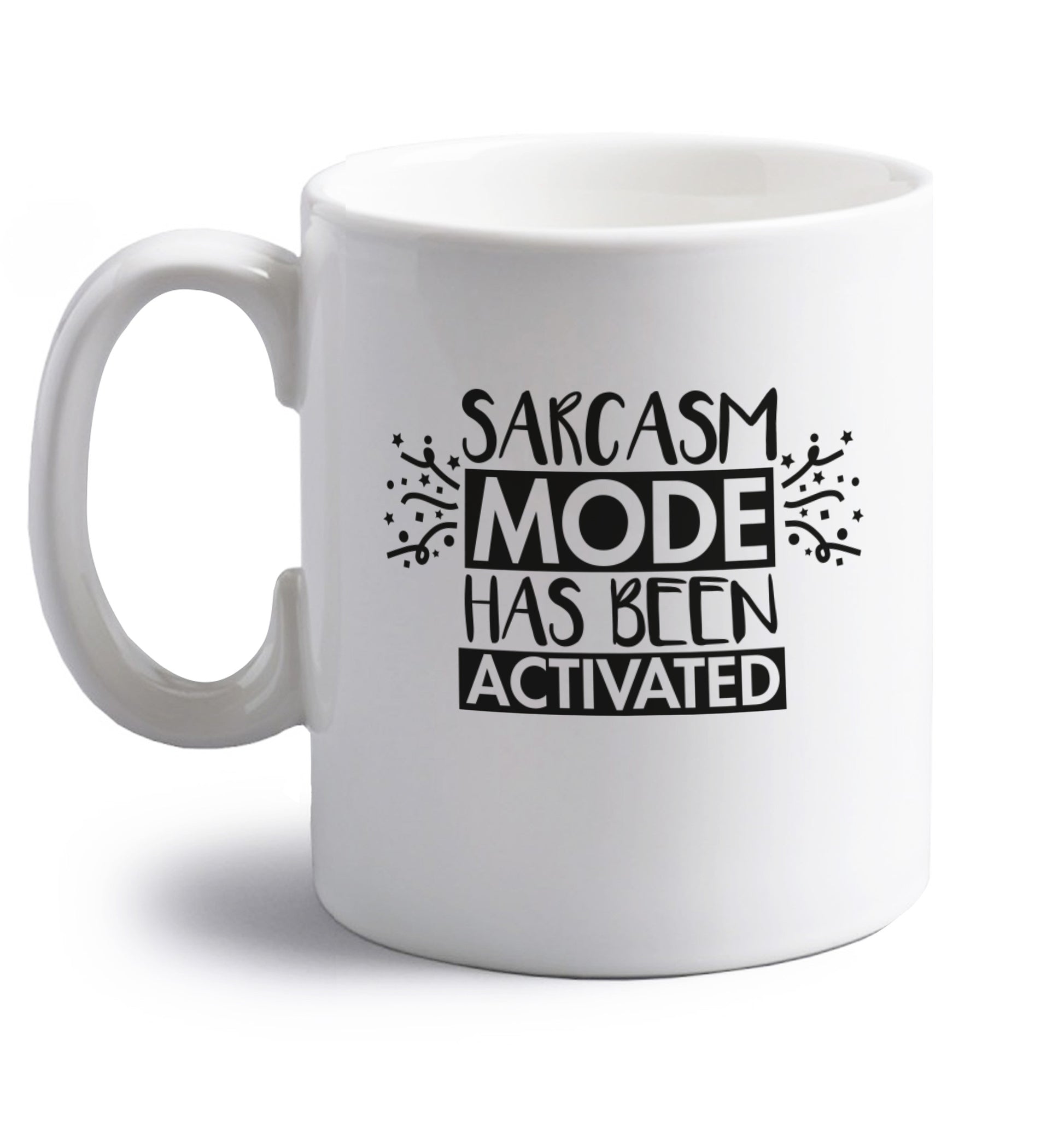 Sarcarsm mode has been activated right handed white ceramic mug 
