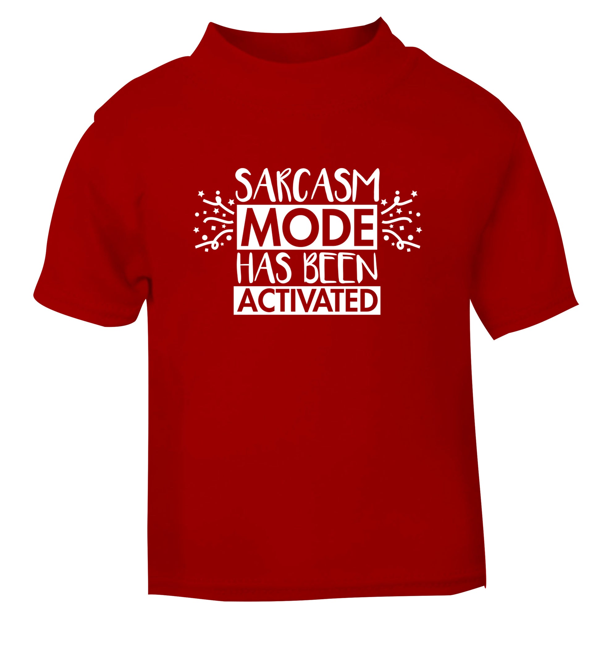 Sarcarsm mode has been activated red Baby Toddler Tshirt 2 Years
