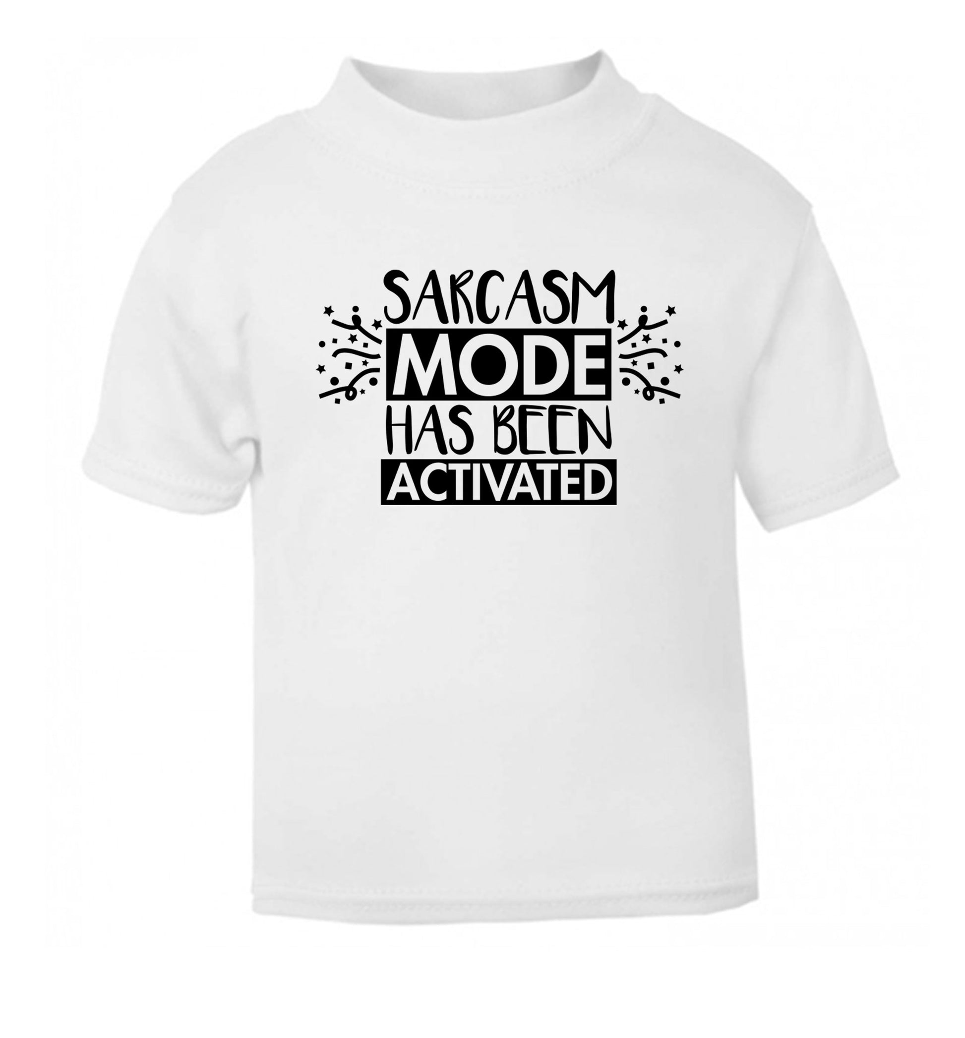 Sarcarsm mode has been activated white Baby Toddler Tshirt 2 Years